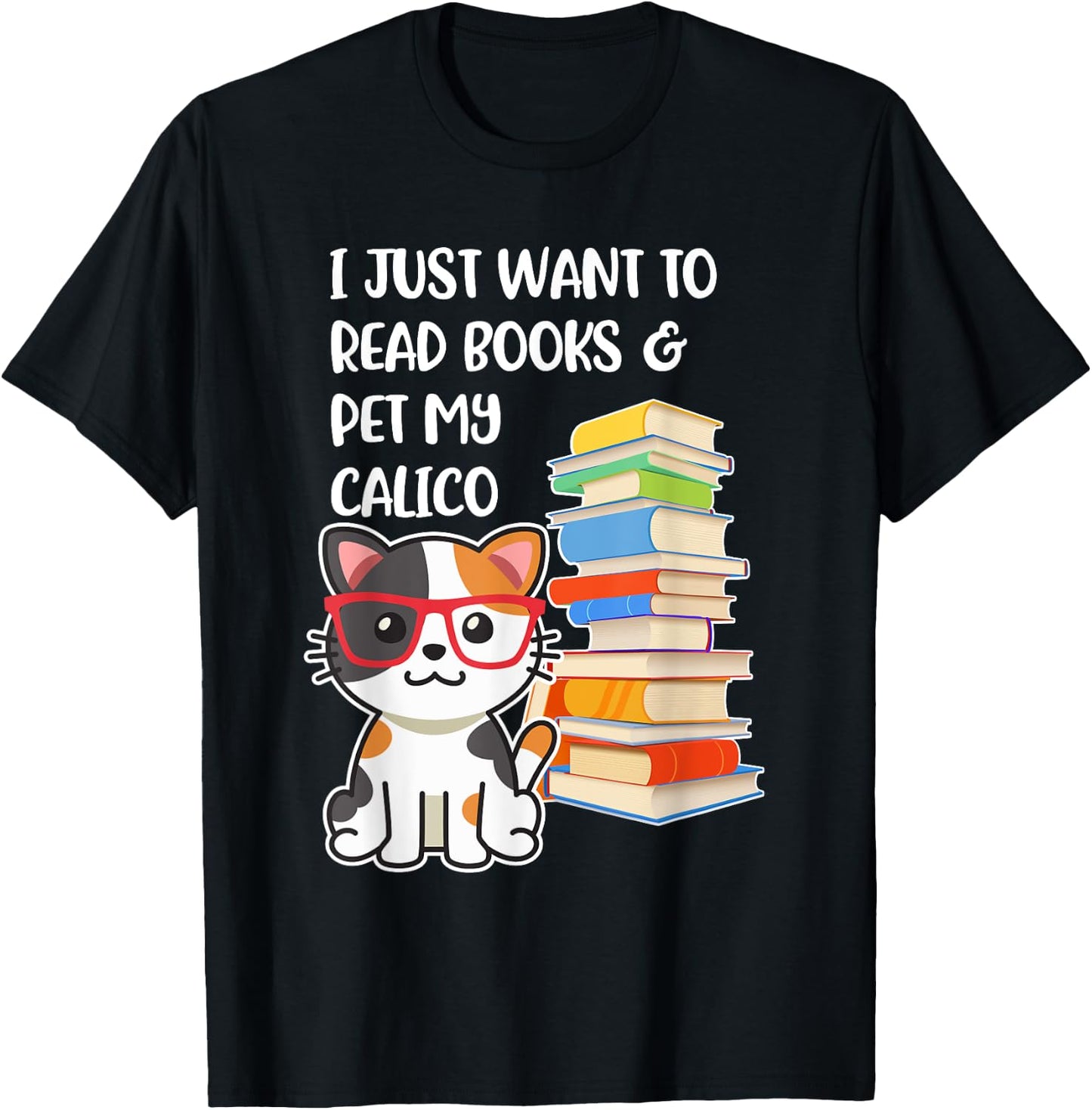 I Just Want to Read Books and Pet My Calico Kitty Cat T-Shirt - T-Shirt | Black