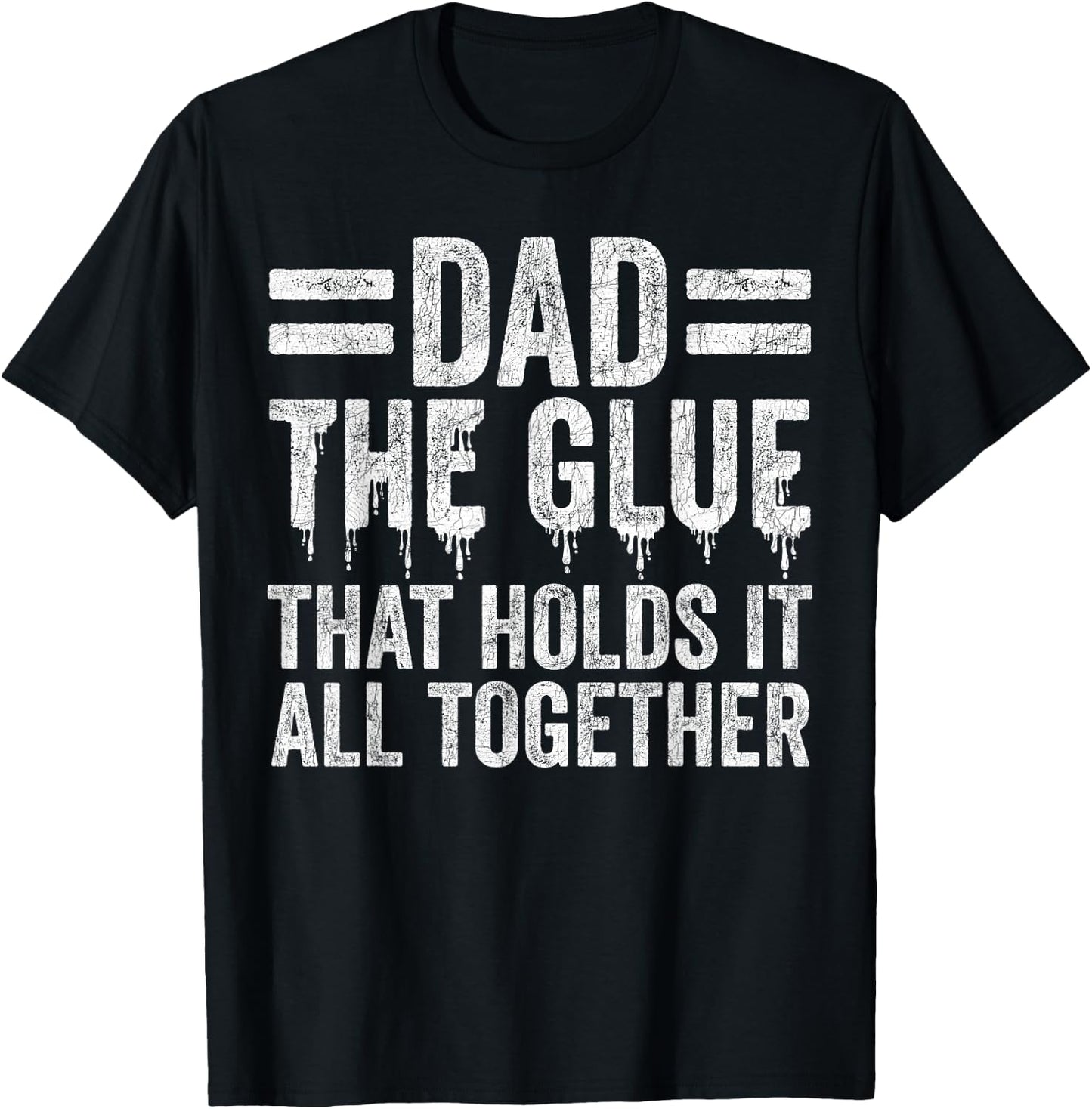 Father's Day Dad, Dad The Glue That Holds It All Together T-Shirt - T-Shirt | Black