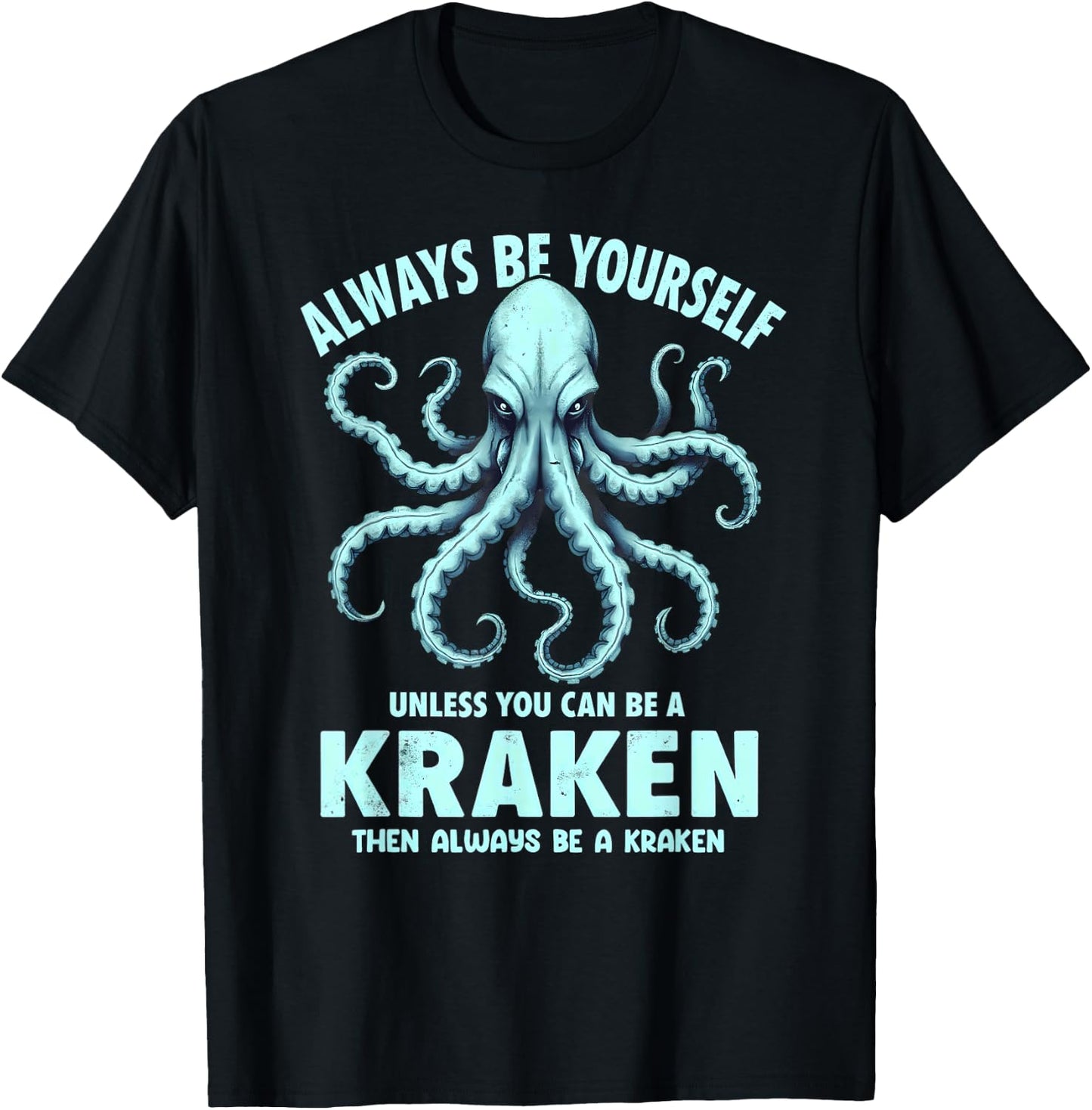 Always Be Yourself Unless You Can Be A Kraken T-Shirt - T-Shirt | Black