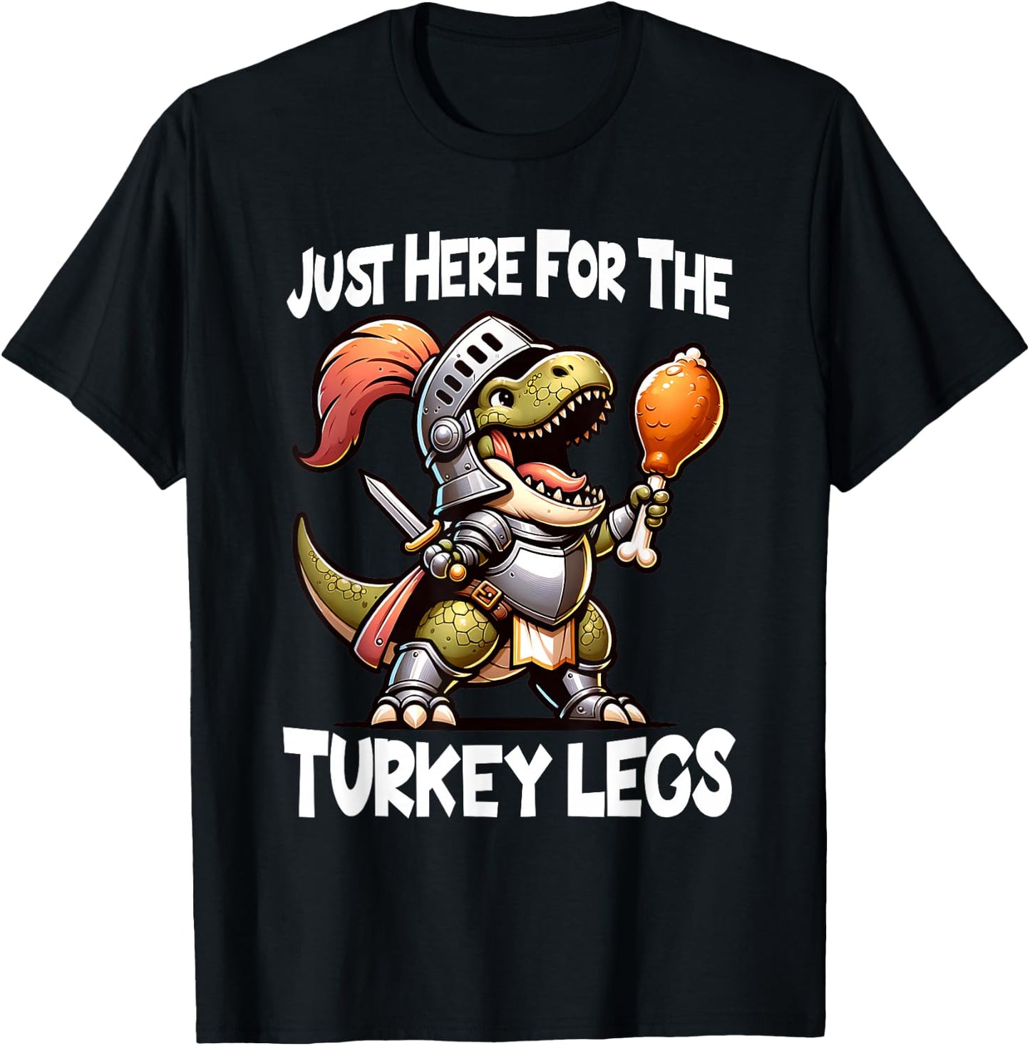 Just Here For The Turkey Legs T-Rex Dinosaur Medieval Knight T-Shirt - T-Shirt | Black