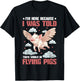 I'm Here Because I Was Told There Would Be Flying Pigs_ T-Shirt - T-Shirt | Black