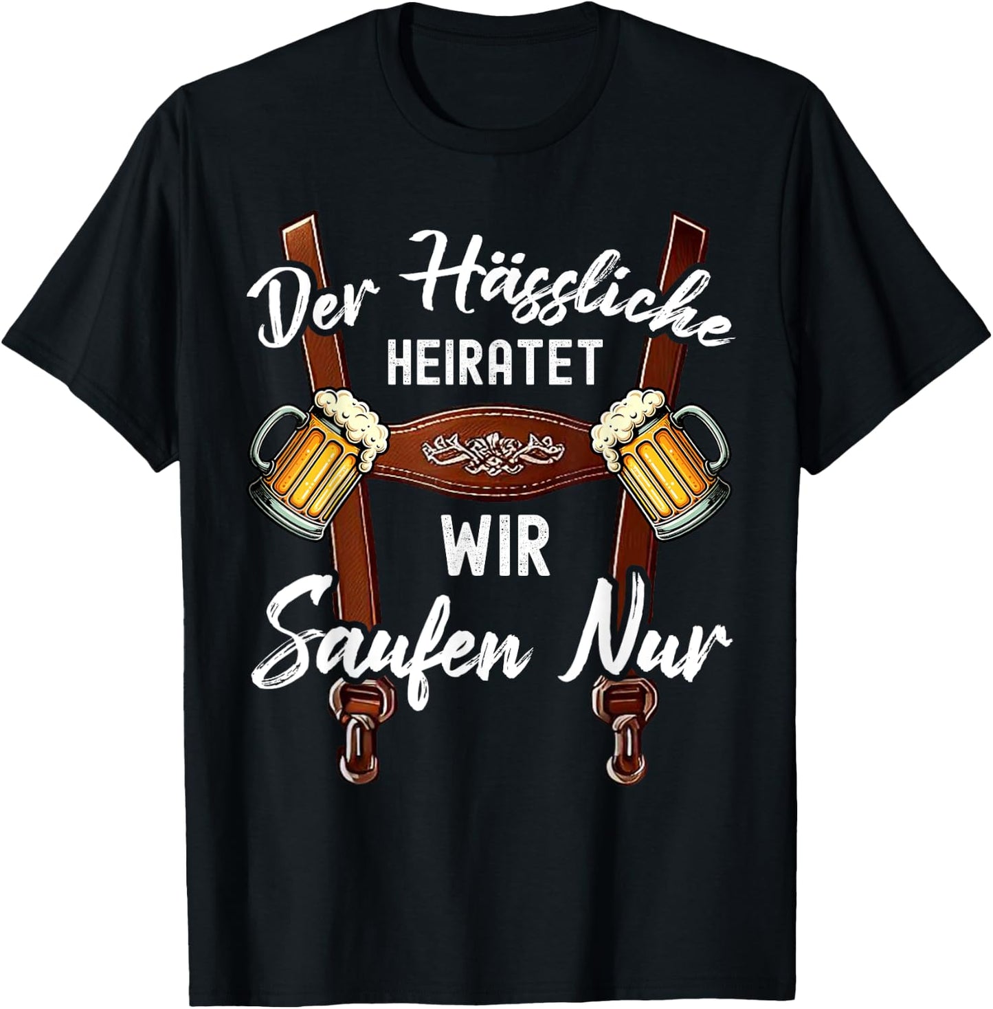Der Hässliche Heiratet Wir Saufen Nur Lustiges Polterabend T-Shirt - T-Shirt | Black