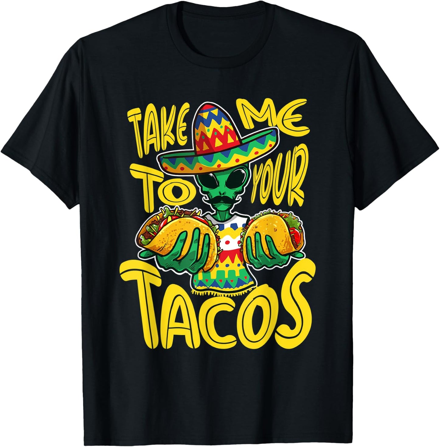 Take Me To Your Tacos Alien Funny Mexican Food Lover T-Shirt - T-Shirt | Black