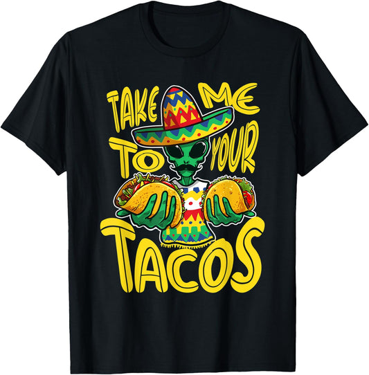 Take Me To Your Tacos Alien Funny Mexican Food Lover T-Shirt - T-Shirt | Black