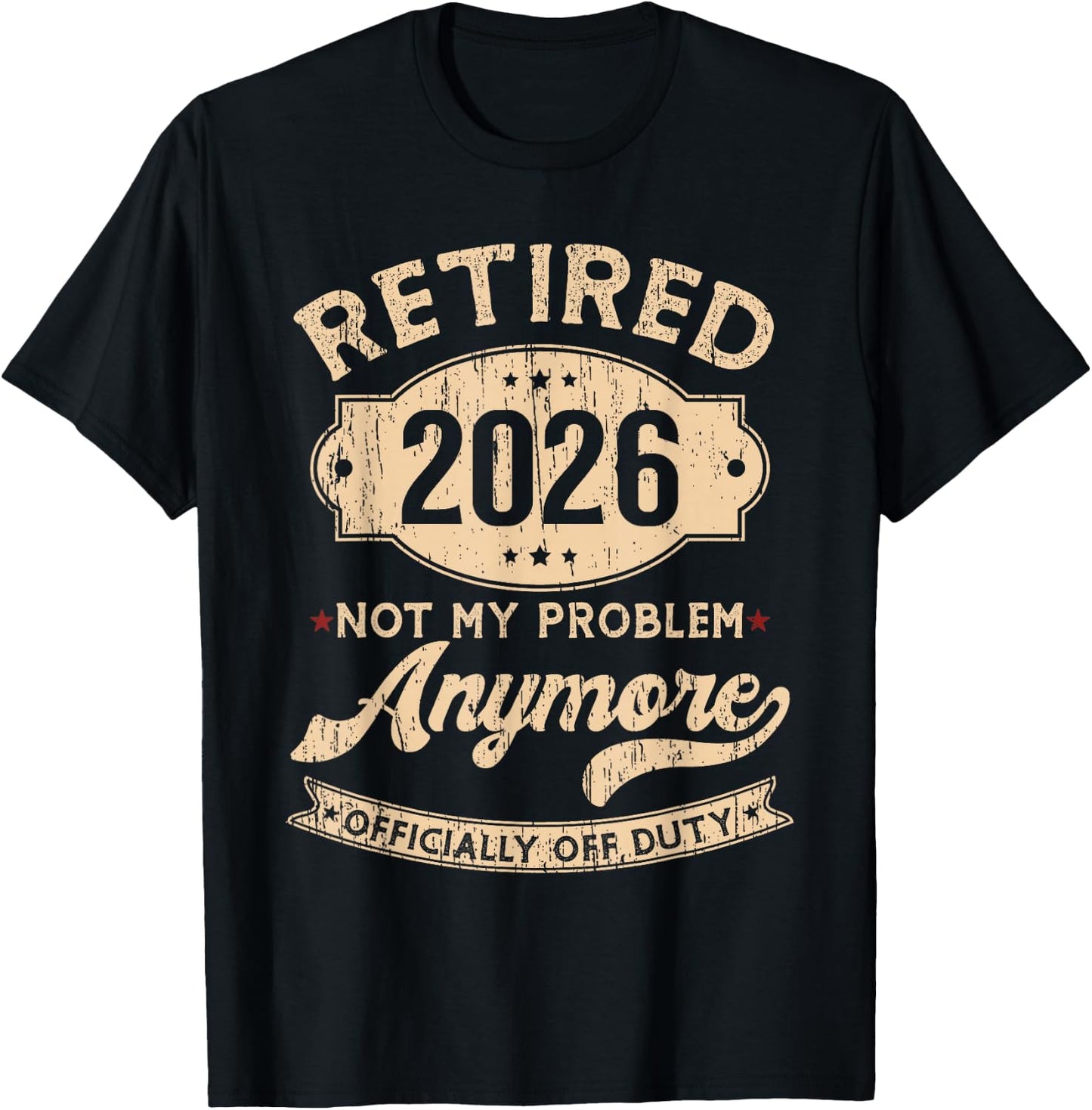 Retired 2026 Not My Problem Anymore Funny Retirement Party T-Shirt - T-Shirt | Black