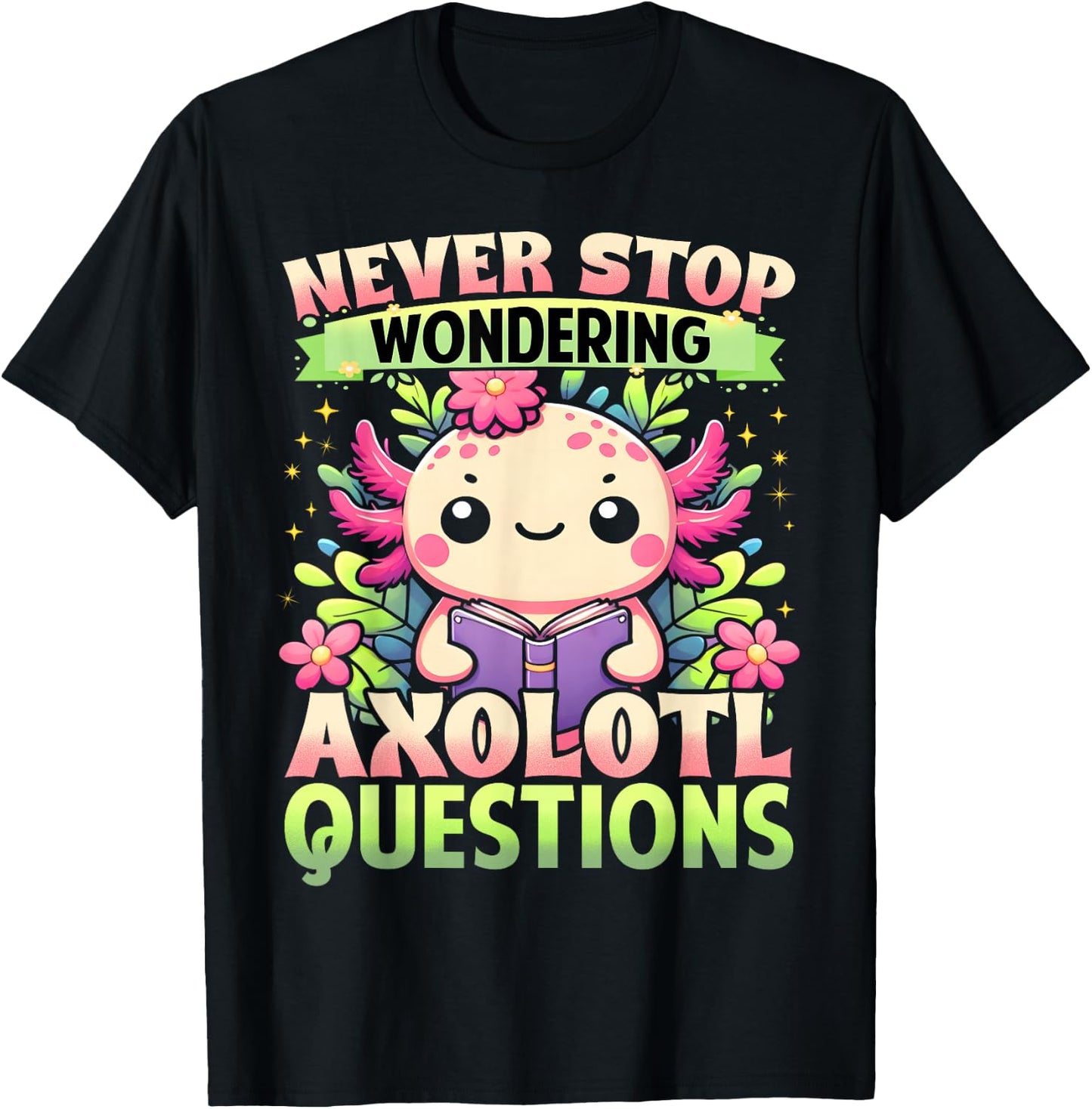 Funny Axolotl Shirt Never Stop Wondering Axolotl Questions T-Shirt - T-Shirt | Black