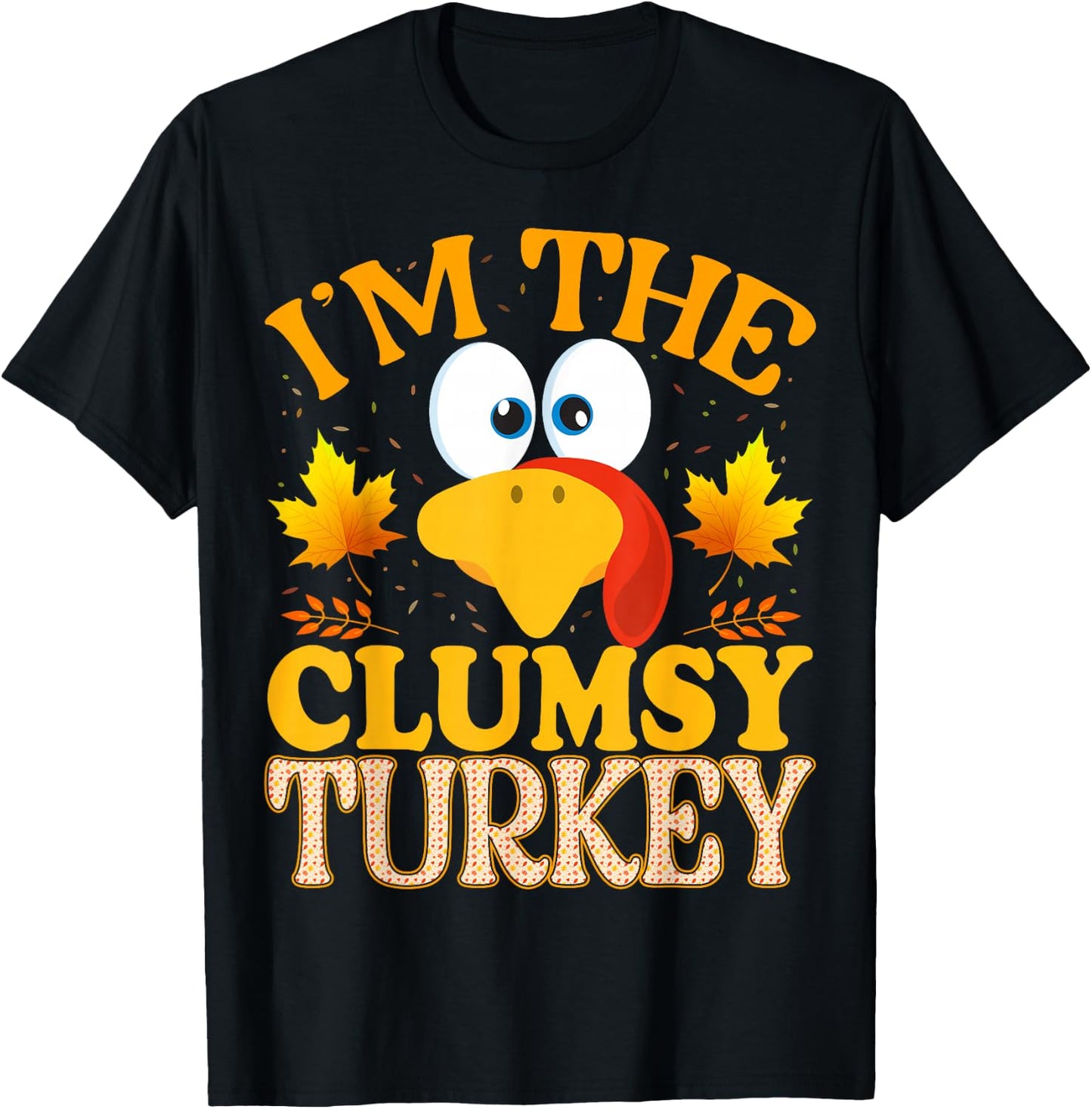 99 Gifts Thanksgiving I'm The Clumsy Turkey Matching T-Shirt - T-Shirt | Black