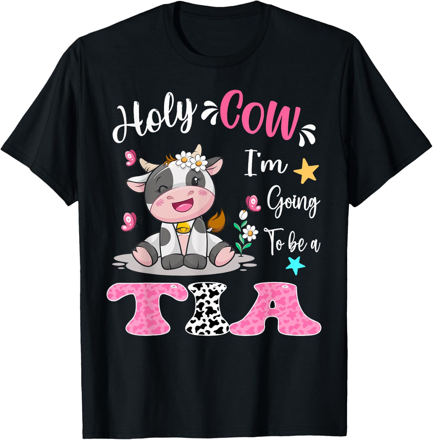Holy Cow I'm Going To Be a Tia Pregnancy Announcement T-Shirt - T-Shirt | Black