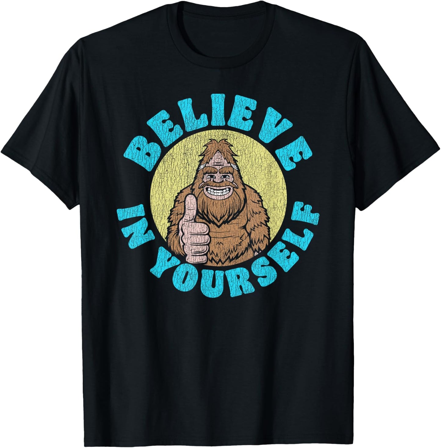 Believe in Yourself! Funny Bigfoot Sasquatch Joke T-Shirt - T-Shirt | Black