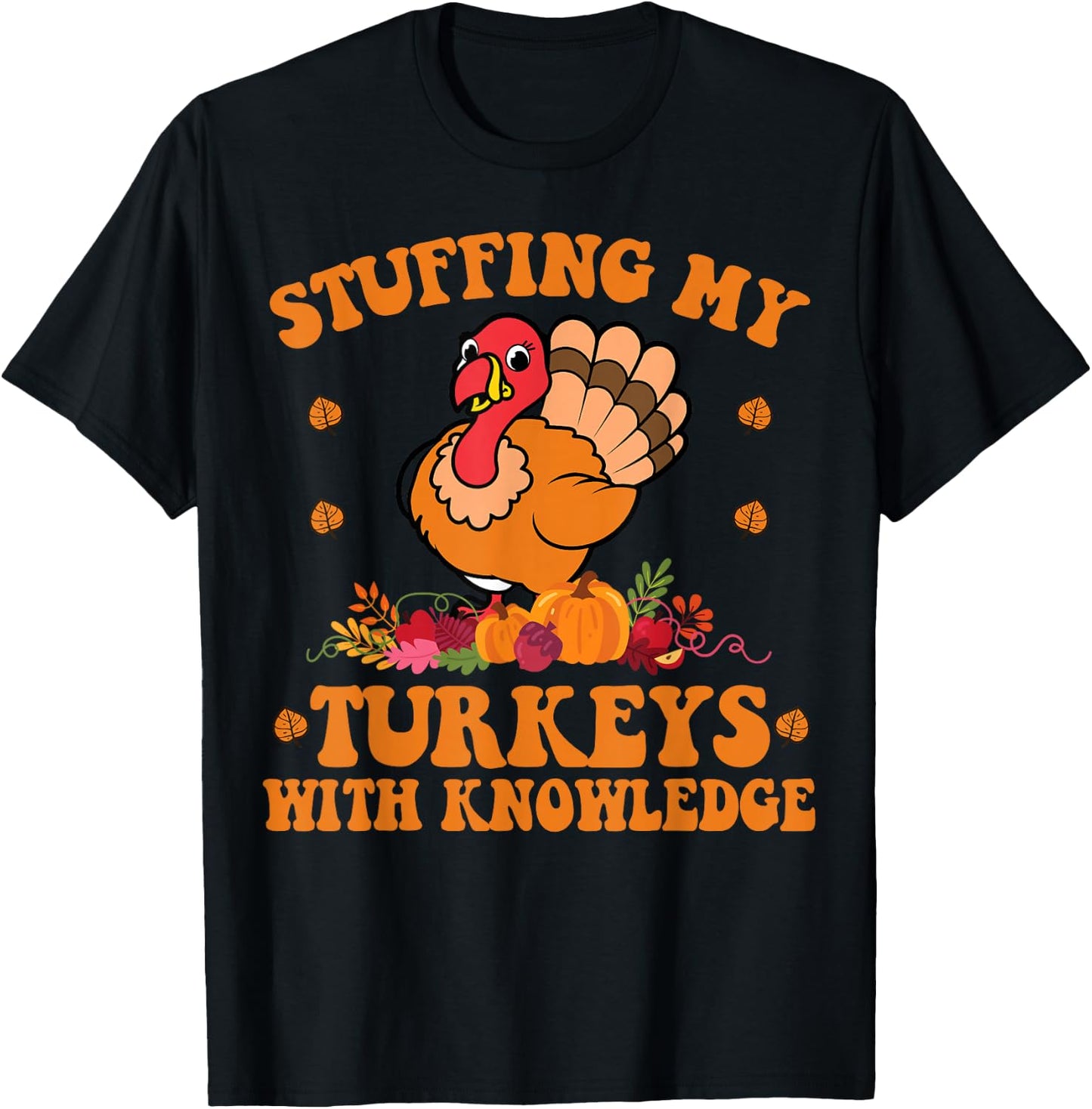 Stuffing my Turkeys with Knowledge Teacher Life Thanksgiving T-Shirt - T-Shirt | Black