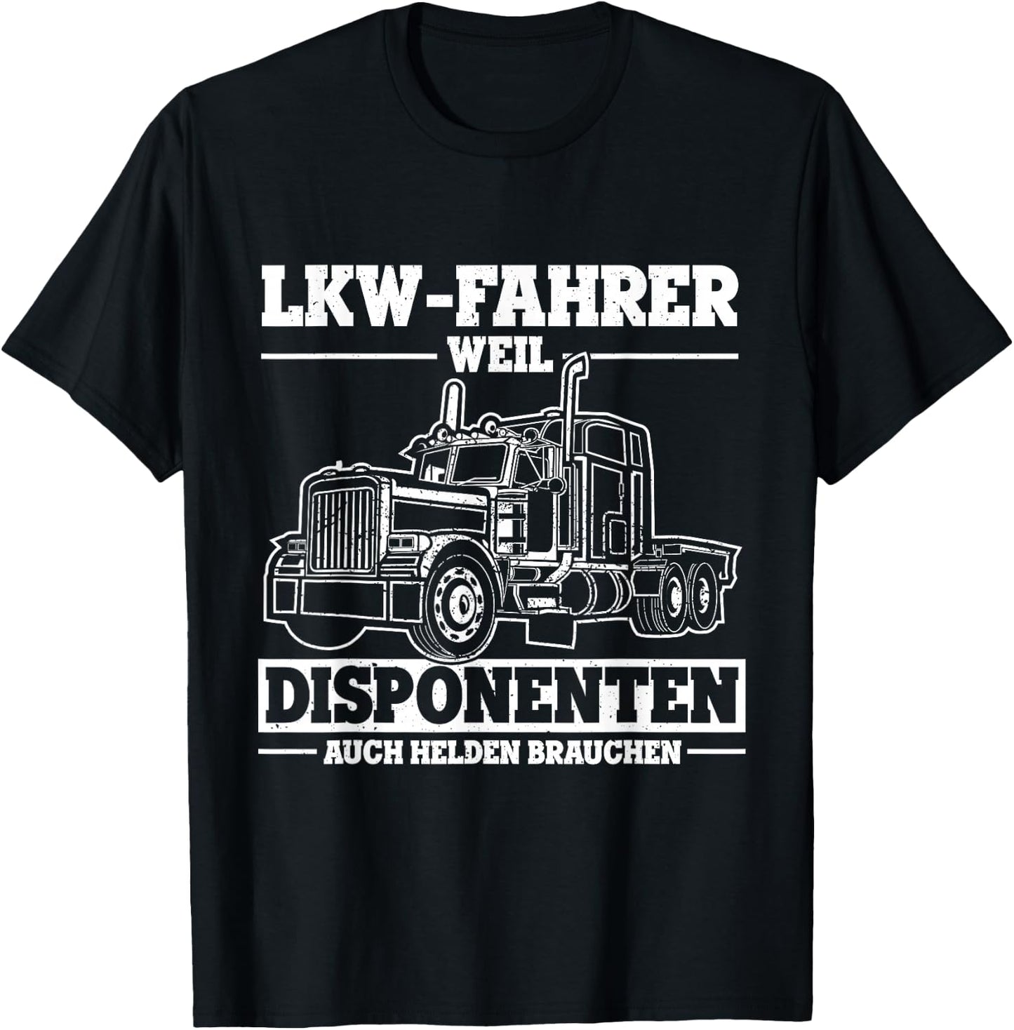 Men's with German Text "Truck-Fahrer weil Disponente auch Helden braucht Truck" [German Lang T-Shirt - T-Shirt | Black