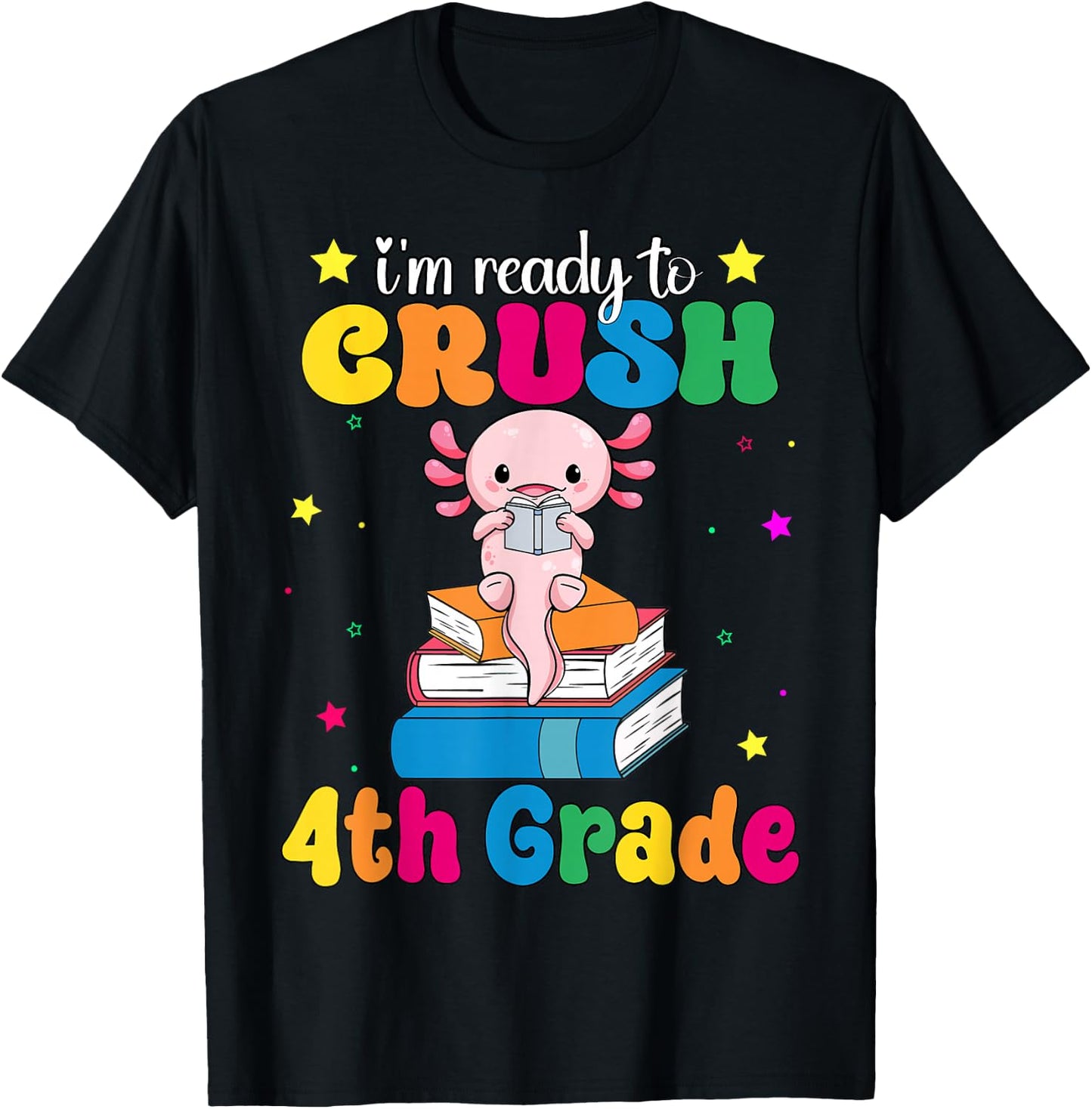I'm Ready To Crush Fourth 4th Grade Axolotl Back To School T-Shirt - T-Shirt | Black