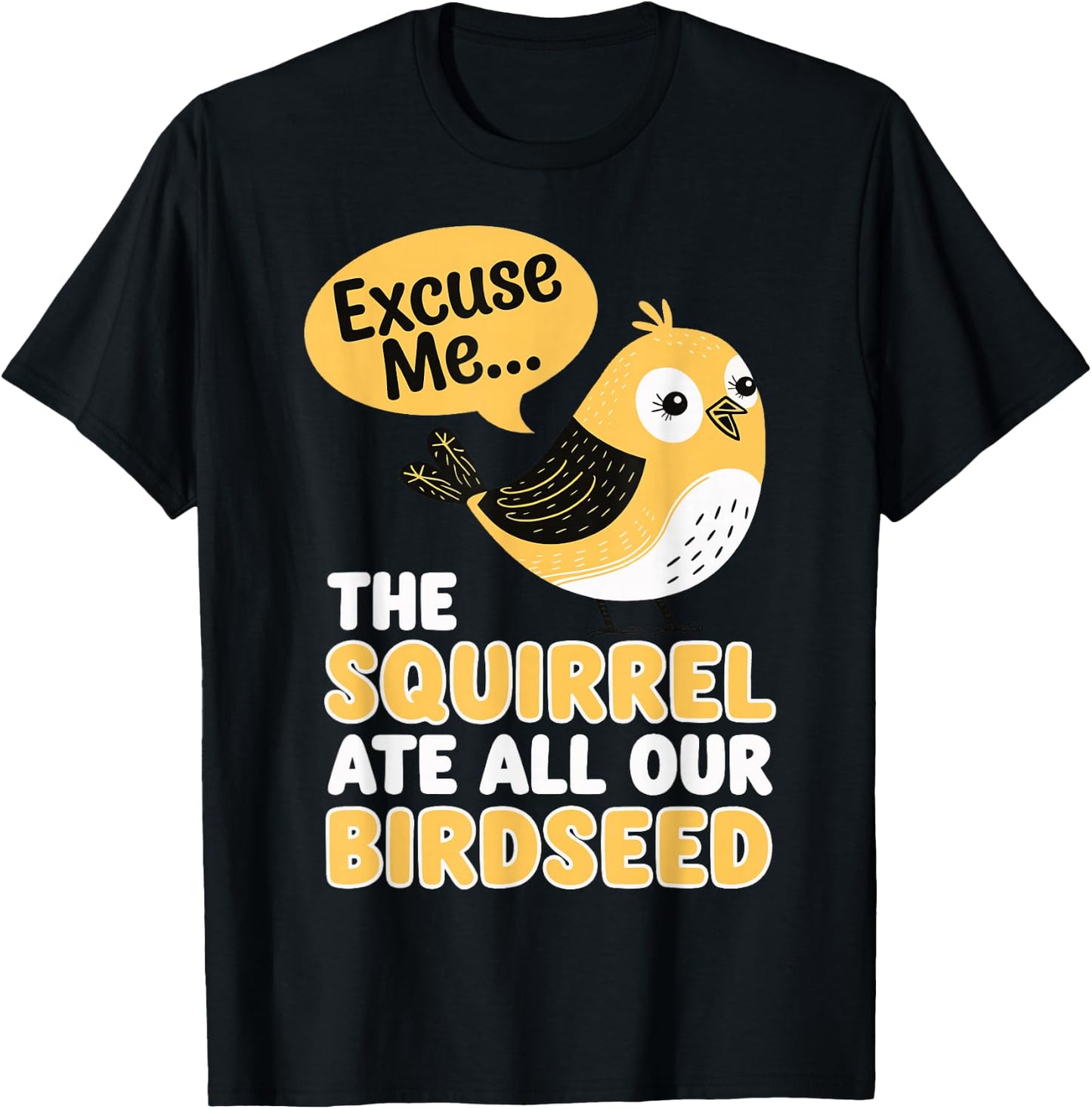 Excuse Me The Squirrel Ate All Our Birdseed T-Shirt - T-Shirt | Black