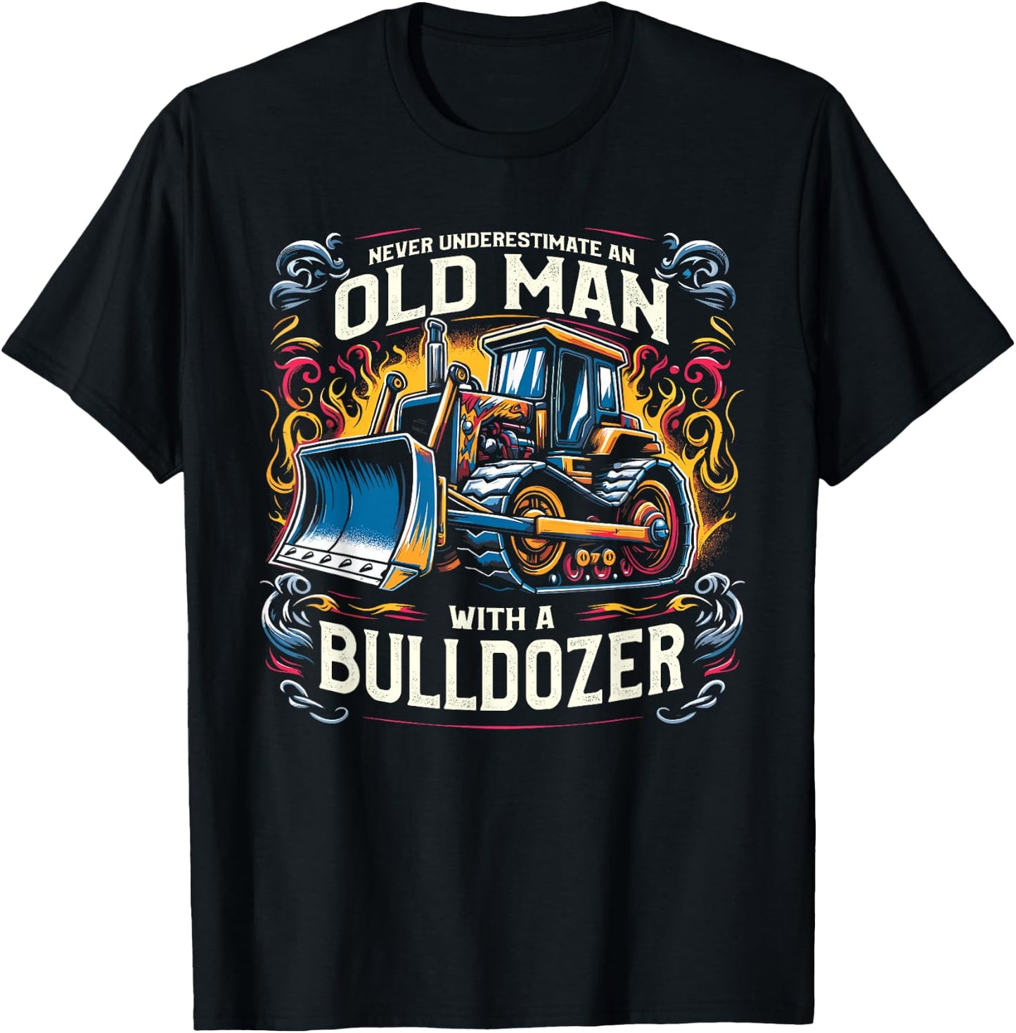 Never Underestimate An Old Man With A Bulldozer T-Shirt - T-Shirt | Black