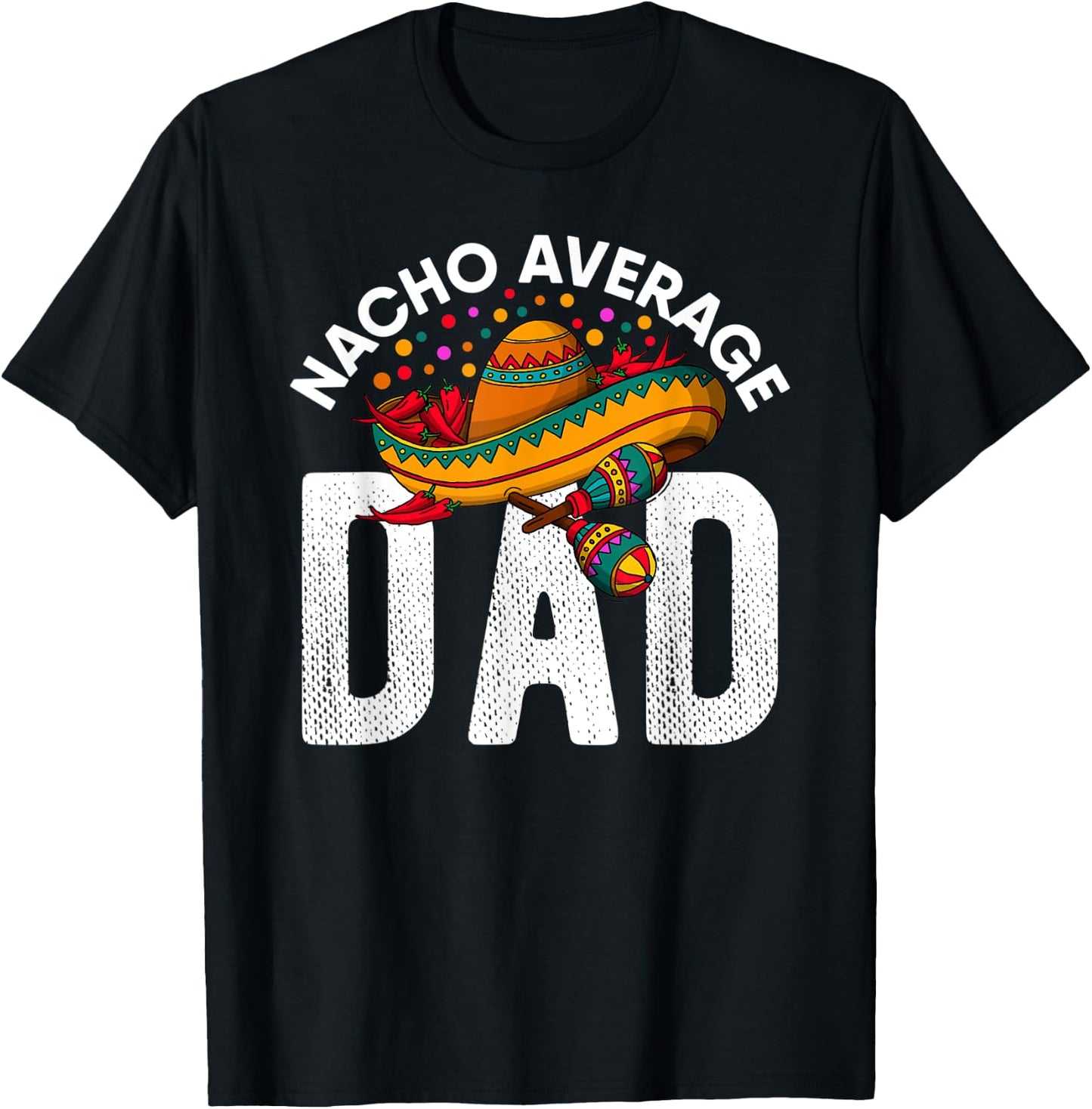 Mexican Fathers Day 2021 Nacho Average Dad Cinco De Mayo T-Shirt - T-Shirt | Black