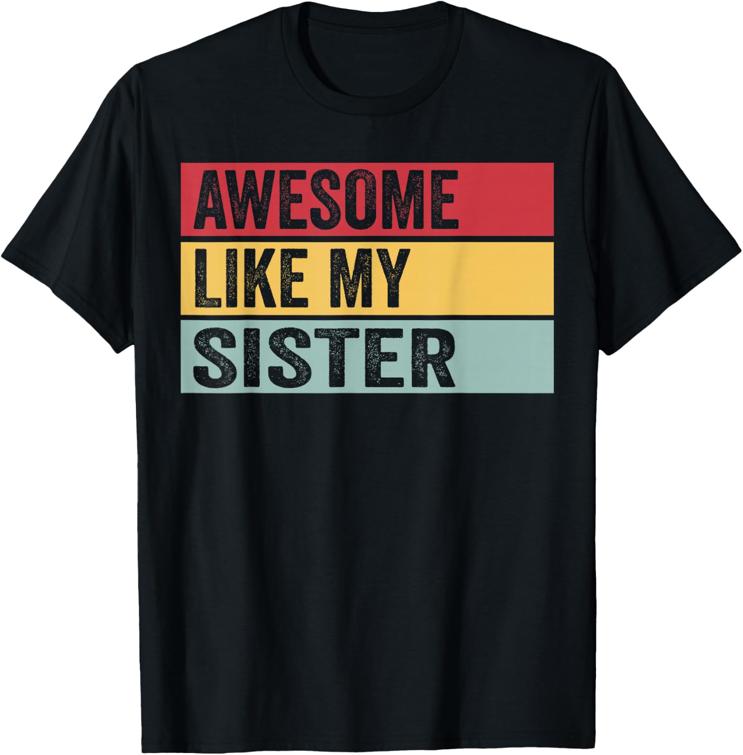 Awesome Like My Sister Funny Vintage Distressed T-Shirt - T-Shirt | Black