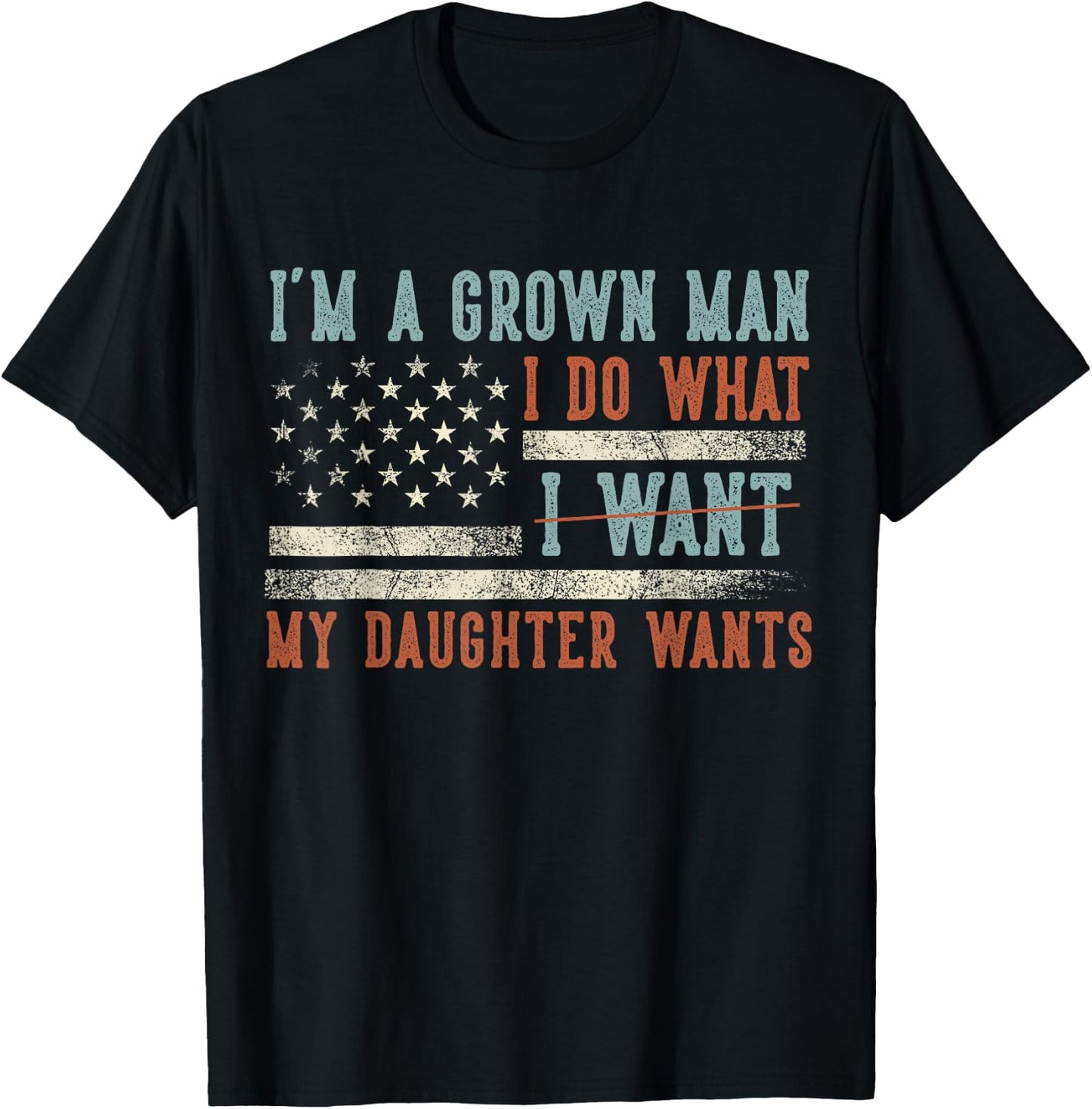 I'm A Grown Man I Do What My Daughter Wants US Flag Funny T-Shirt - T-Shirt | Black