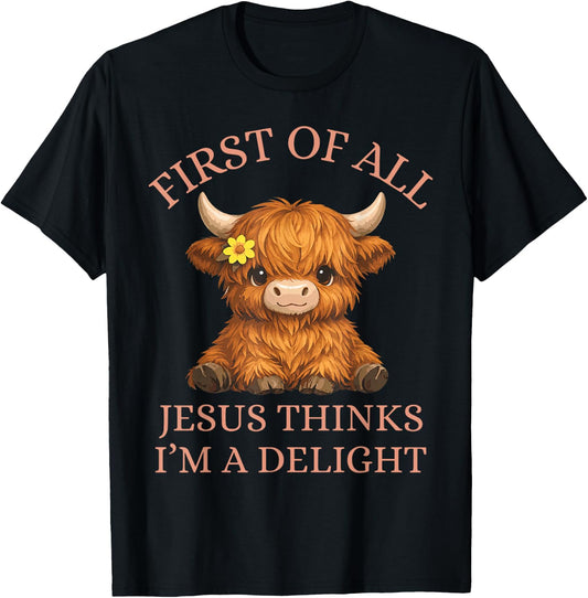 Funny Highland Cow First of All Jesus Thinks I'm A Delight T-Shirt - T-Shirt | Black
