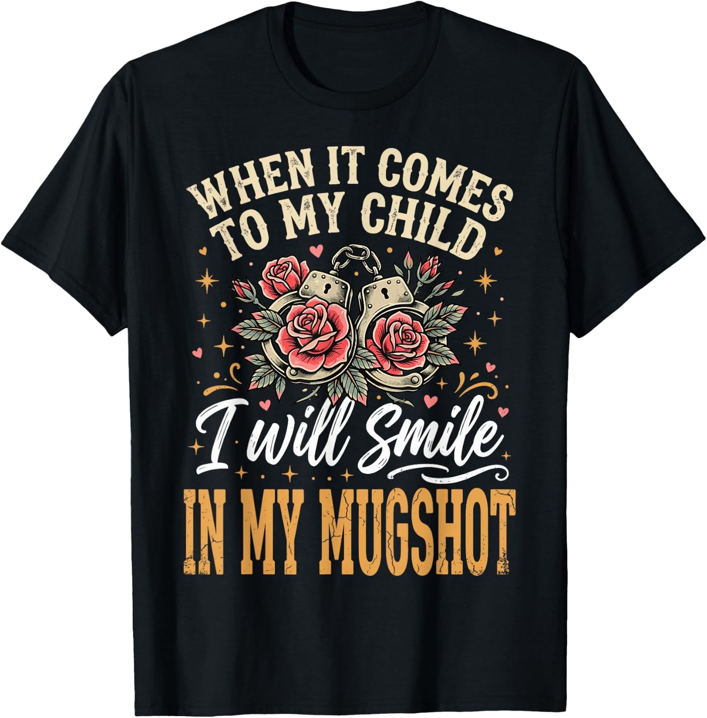 When It Comes to My Child I Will Smile in My Mugshot T-Shirt - T-Shirt | Black