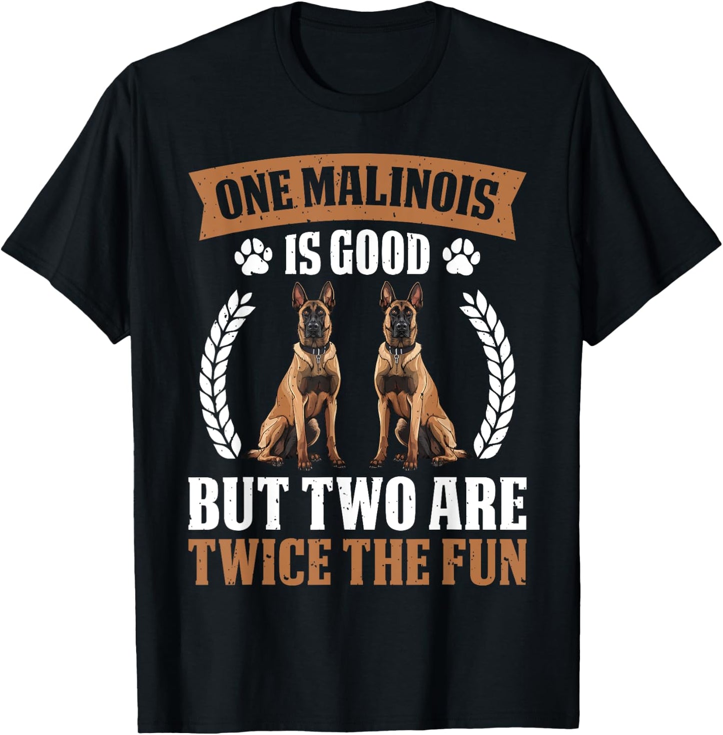 MALINOIS IS GOOD BUT TWO ARE TWICE THE FUN Dog Owners Women T-Shirt - T-Shirt | Black