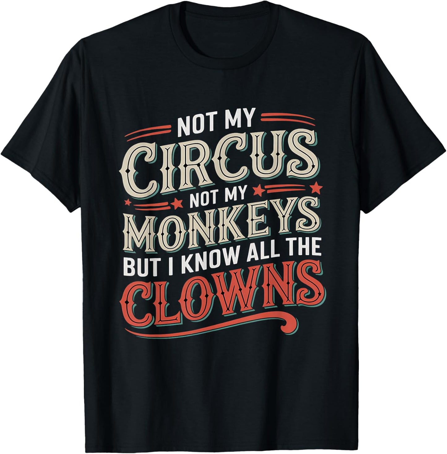 Not My Circus Not My Monkeys But I Know All The Clowns Funny T-Shirt - T-Shirt | Black