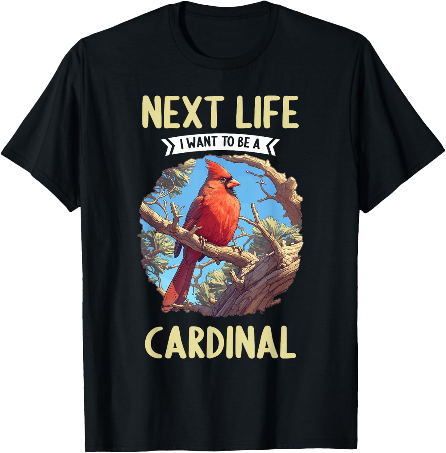 Cardinals Next Life i want to be a Cardinal Bird T-Shirt - T-Shirt | Black