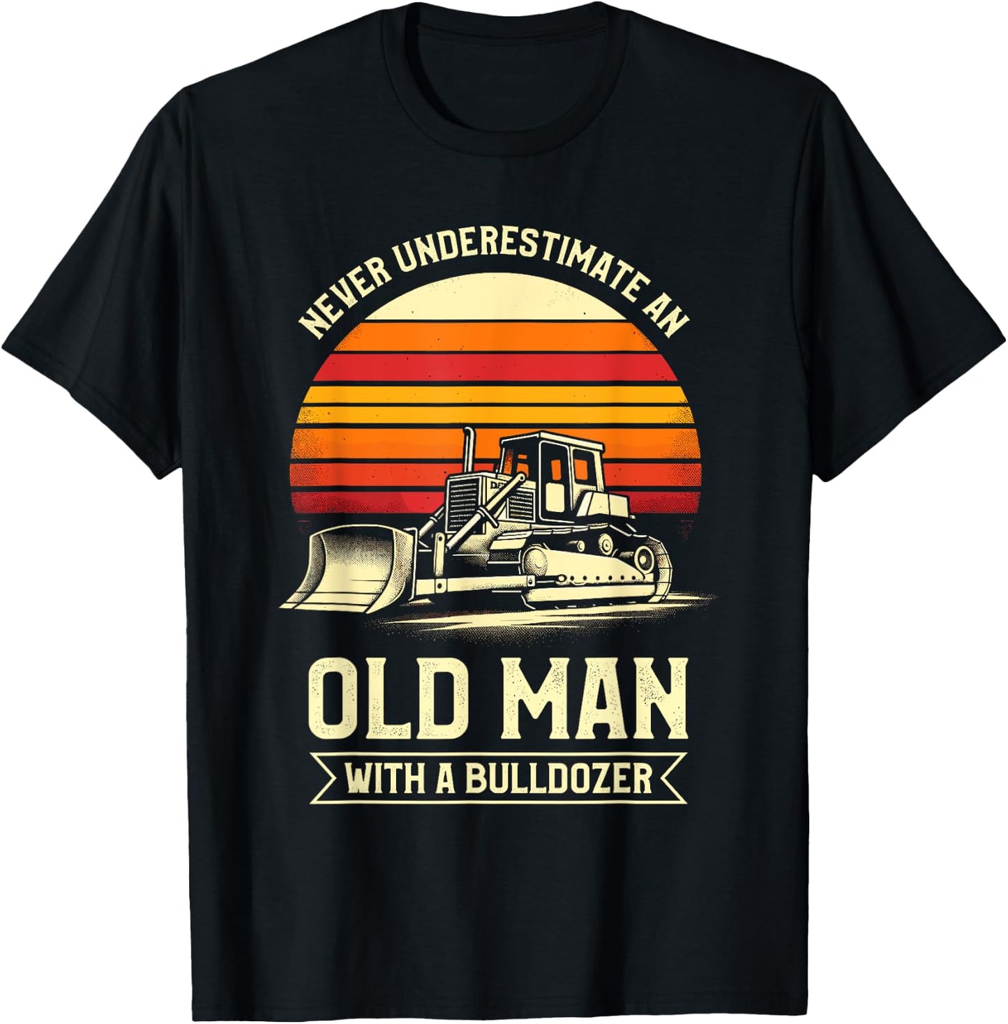 Never Underestimate An Old Man With A Bulldozer T-Shirt - T-Shirt | Black