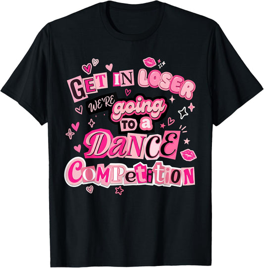 Dance Mom Get in Loser We're Going to Dance Mama T-Shirt - T-Shirt | Black