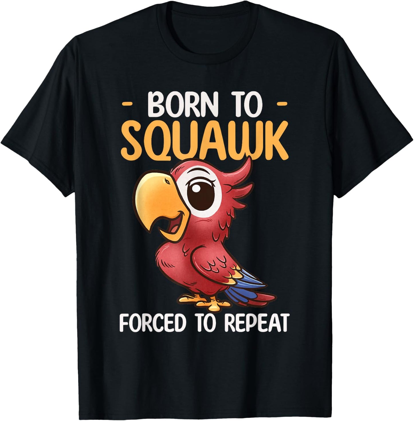 Parrot Design Born To Squawk Tropical Bird Lover Cute Parrot T-Shirt - T-Shirt | Black