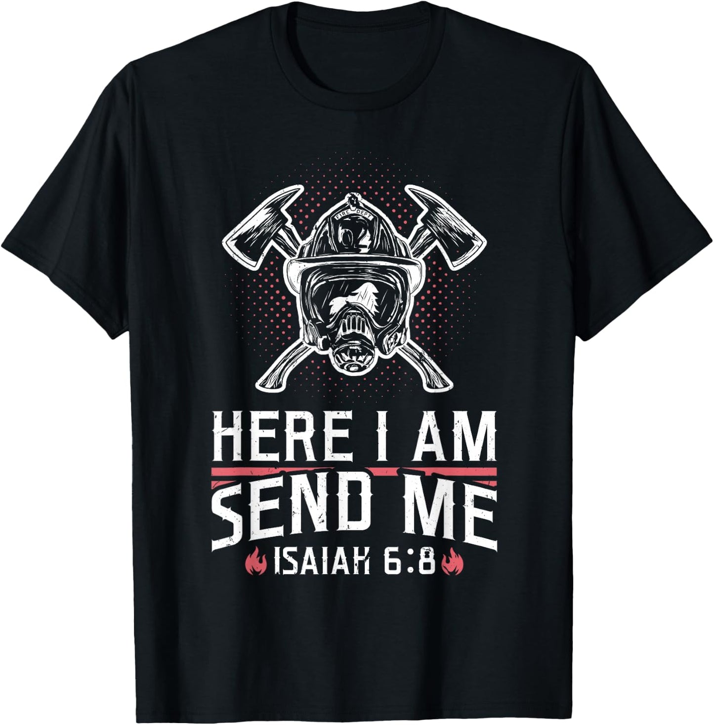 Firefighter Here I Am Send Me Isaiah 6:8 T-Shirt - T-Shirt | Black