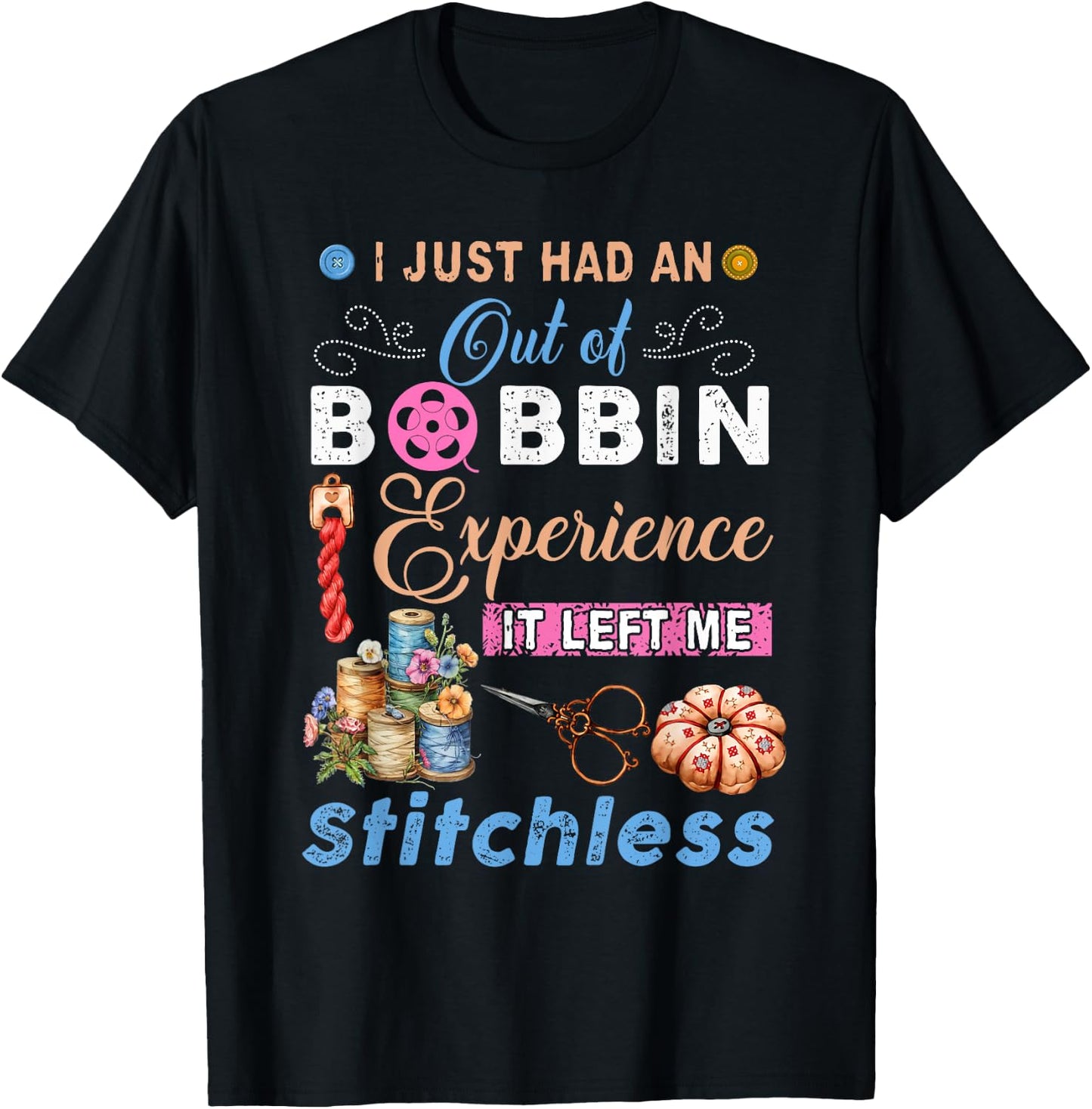 I just had an out of bobbin experience it left me quilting T-Shirt - T-Shirt | Black