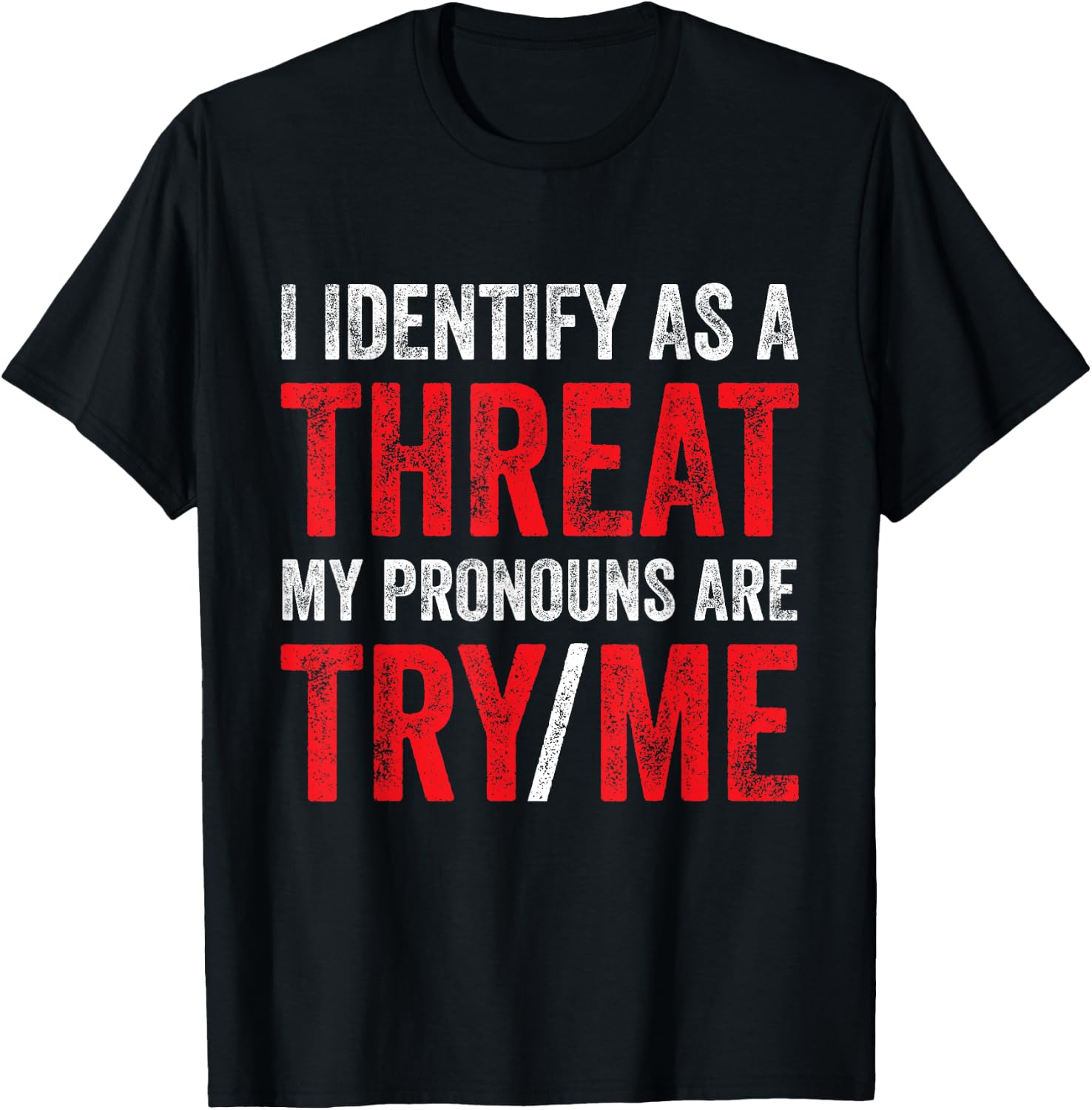 I Identify As A Threat My Pronouns Are Try Me Sassy Sayings T-Shirt - T-Shirt | Black
