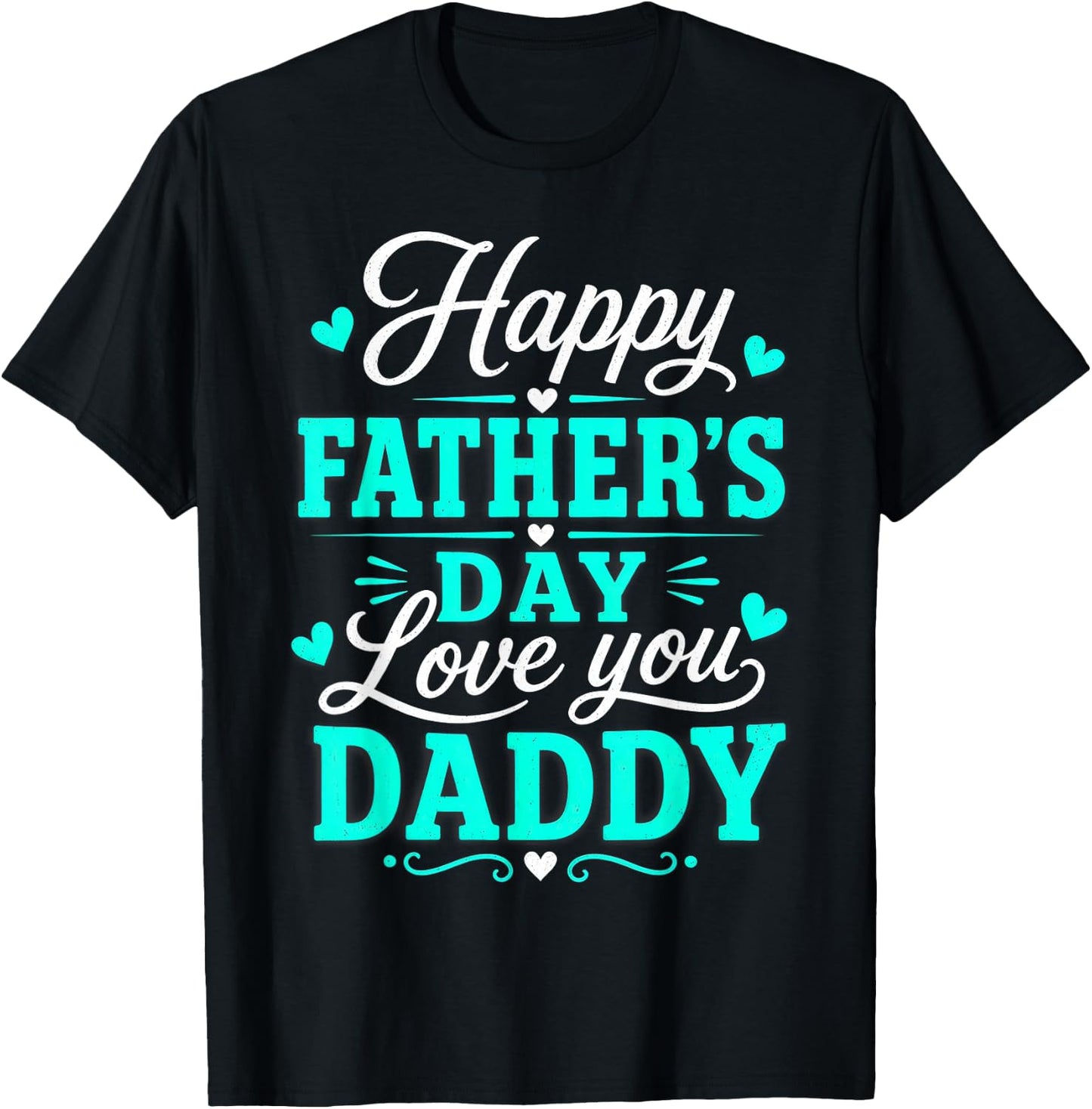 Happy Father's Day, Love You Daddy T-Shirt - T-Shirt | Black
