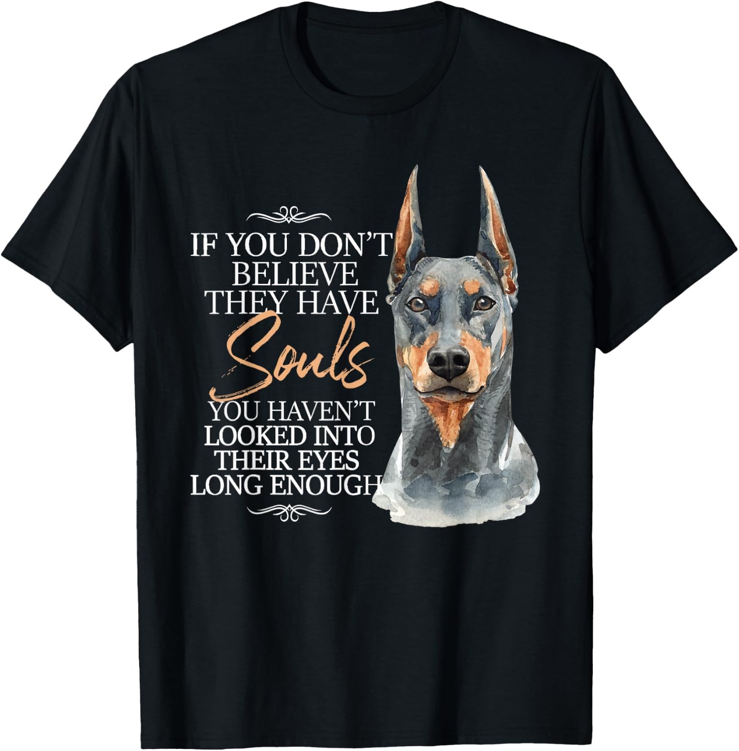 If You Don't Believe They Have Souls - Doberman Dog Trainer T-Shirt - T-Shirt | Black