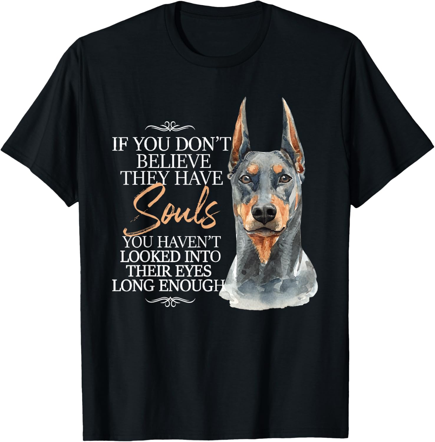 If You Don't Believe They Have Souls - Doberman Dog Trainer T-Shirt - T-Shirt | Black