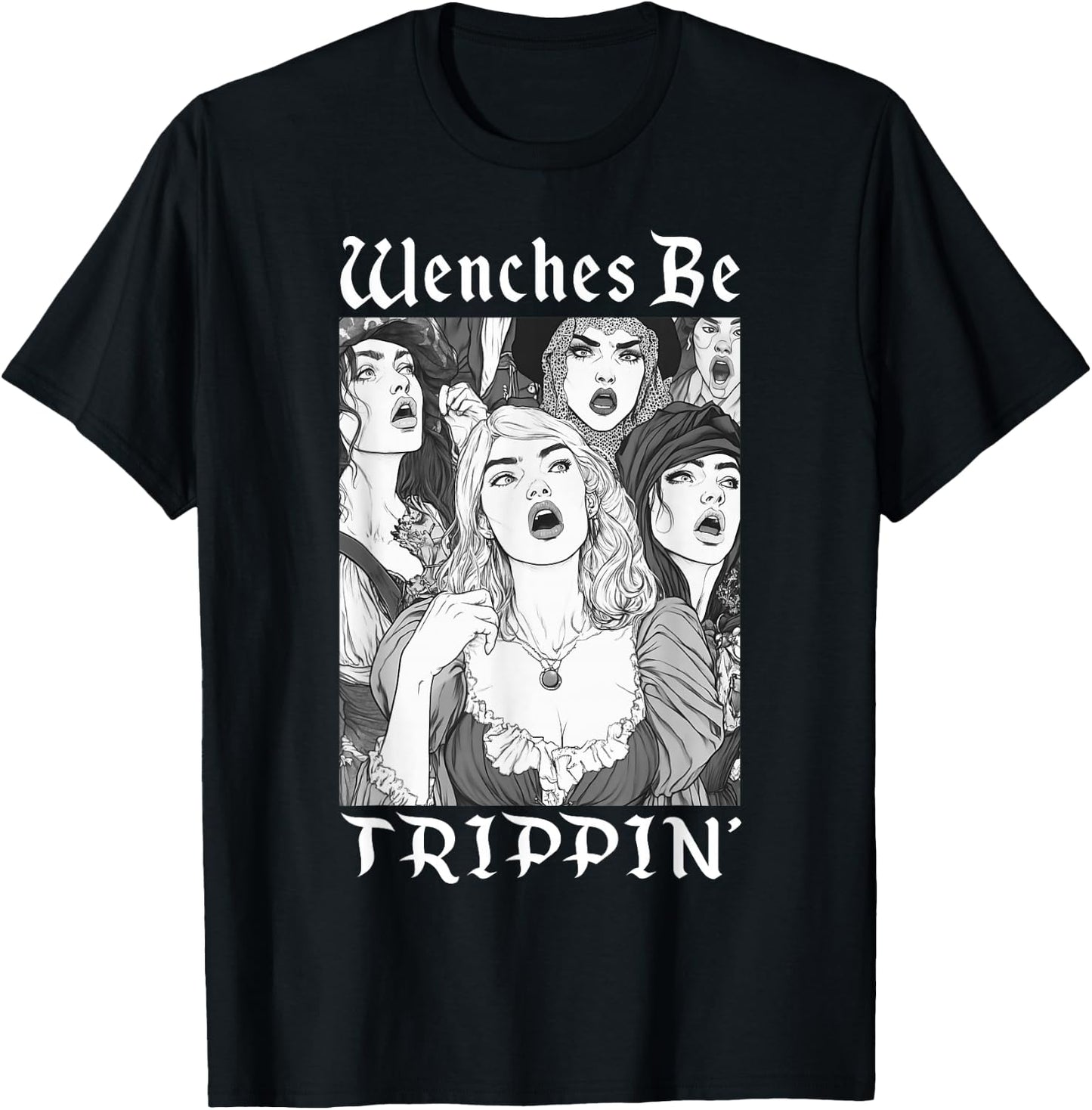 Wenches Be Trippin' Funny Renaissance Fair Medieval Festival T-Shirt - T-Shirt | Black