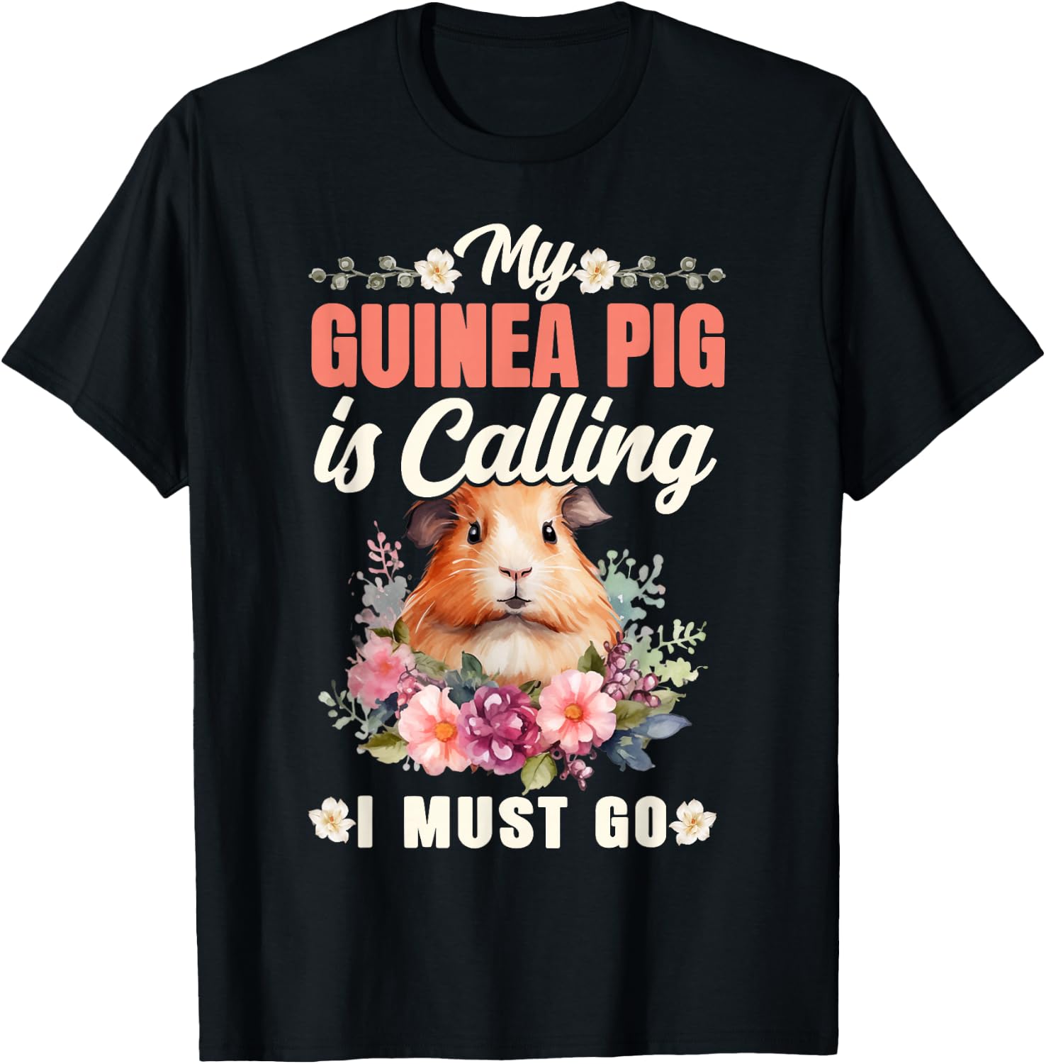 Guinea Pig My Guinea Pig Is Calling And I Must Go T-Shirt - T-Shirt | Black