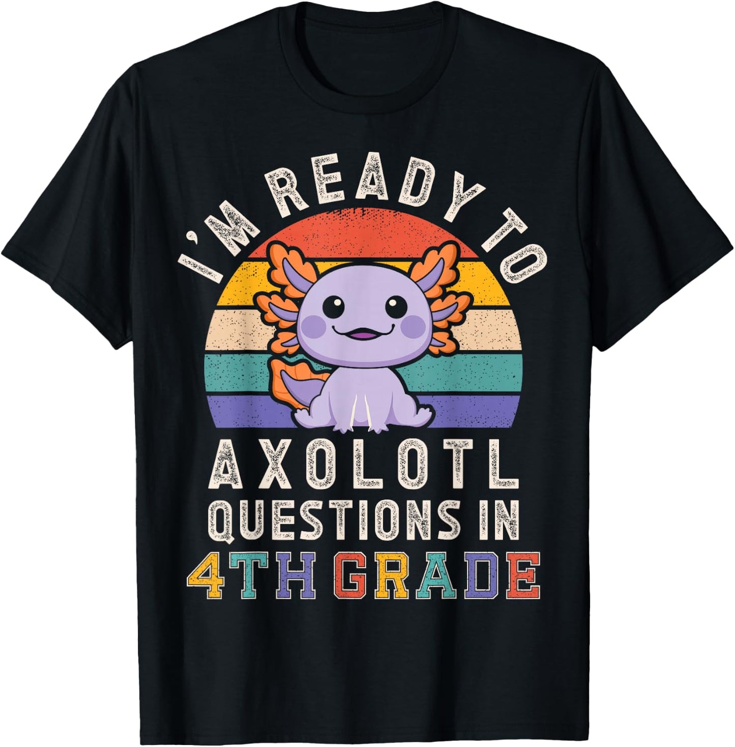 I'm Ready to Axolotl Questions in 4th Grade Back to School T-Shirt - T-Shirt | Black
