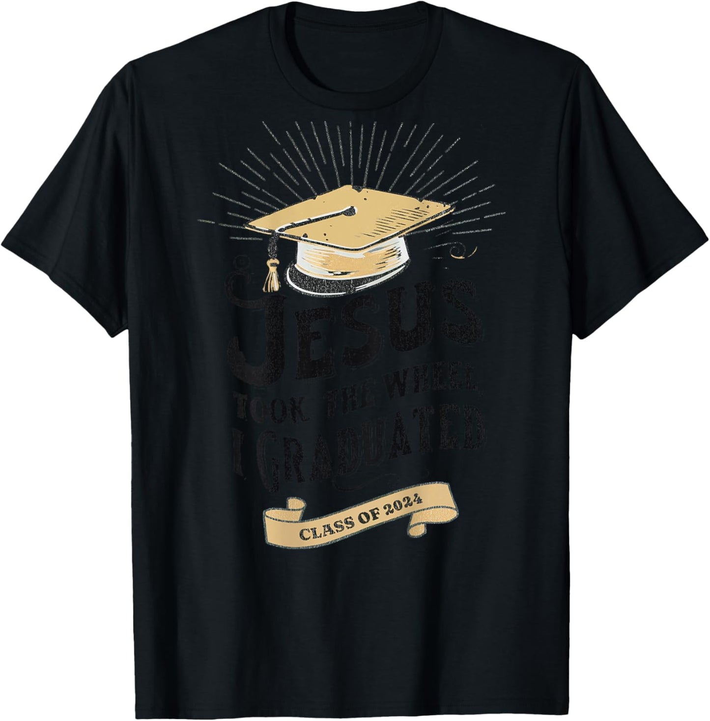 Jesus Took The Wheel I Graduated Class Of 2024, Word On Back T-Shirt - T-Shirt | Black