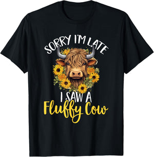 Scottish Highland Cow - Sorry I'm Late I Saw A Fluffy Cow T-Shirt - T-Shirt | Black