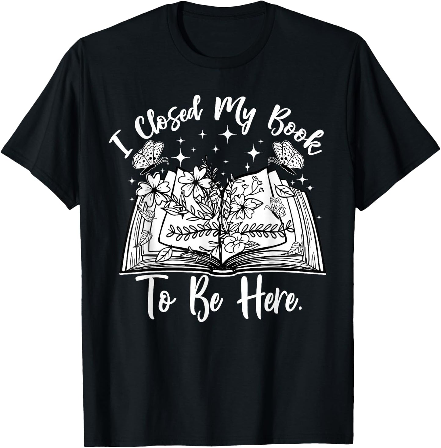 Funny Reading Closed My Book to Be Here Bookworm Bookish T-Shirt - T-Shirt | Black
