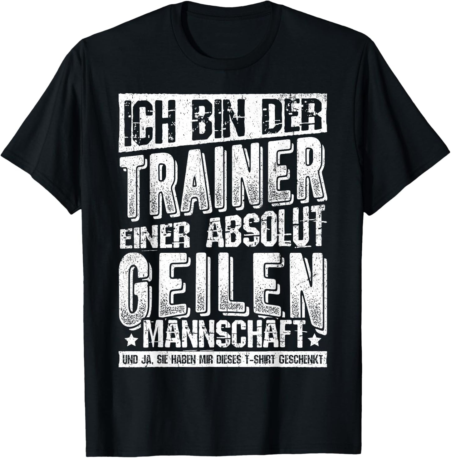 with German Text "Ich Bin Der Trainer Einer Absolut Geilen Mannschaft Coach, black T-Shirt - T-Shirt | Black