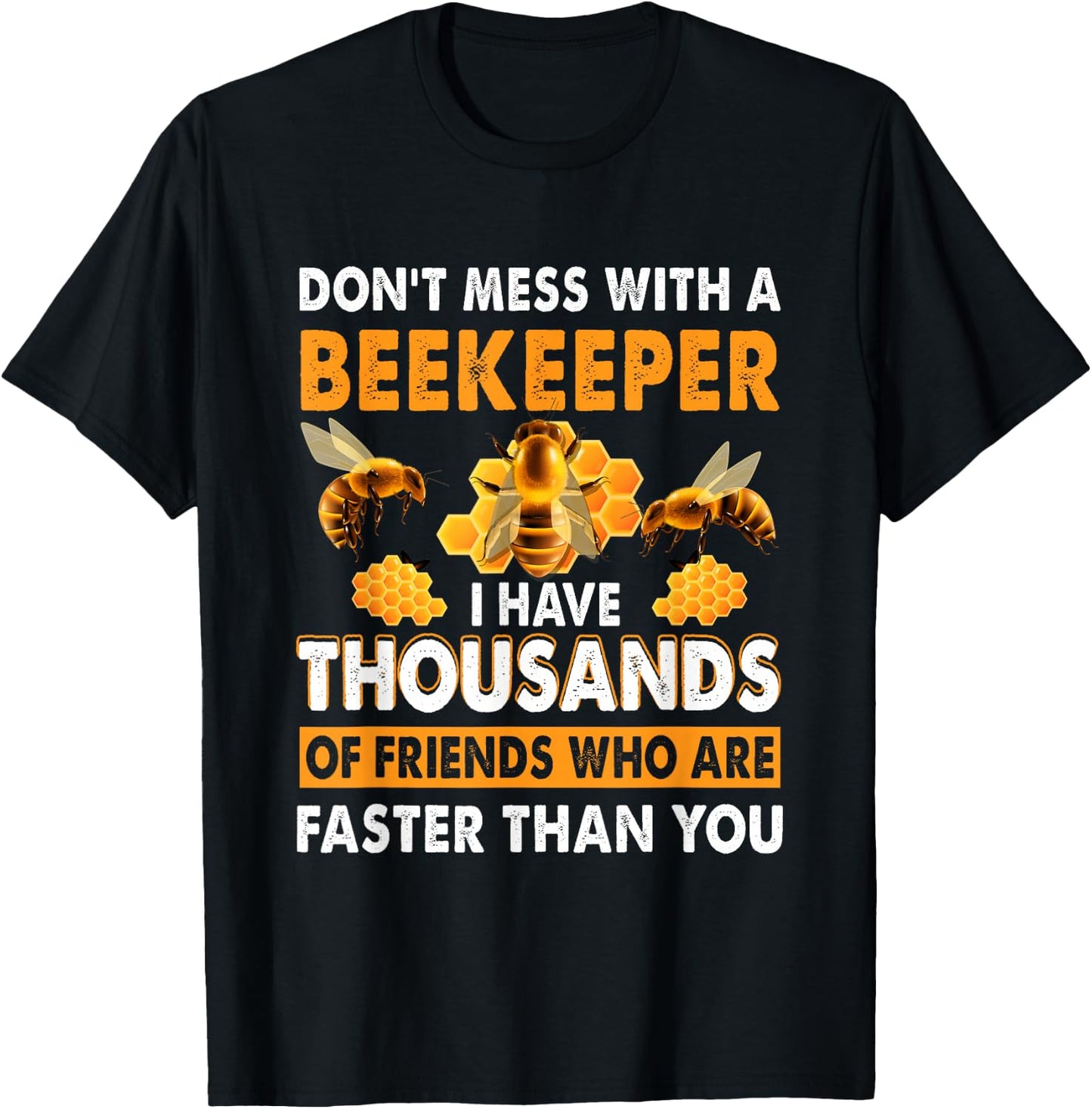 Don't Mess With A Beekeeper I Have Thousands Of Friend T-Shirt - T-Shirt | Black