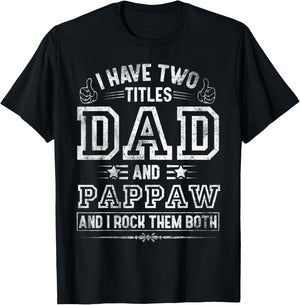 I Have Two Titles Dad And Pappaw Funny Fathers Day T-Shirt - T-Shirt | Black