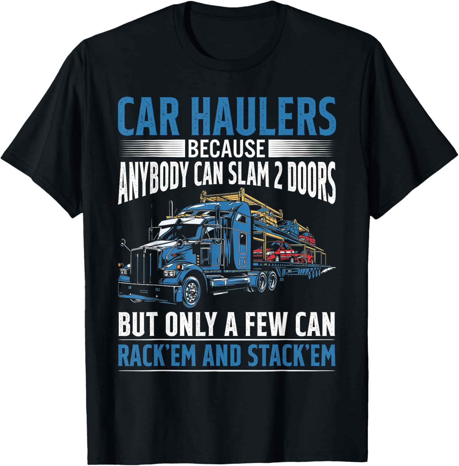 Car Haulers Because Anybody Can Slam 2 Doors T-Shirt - T-Shirt | Black