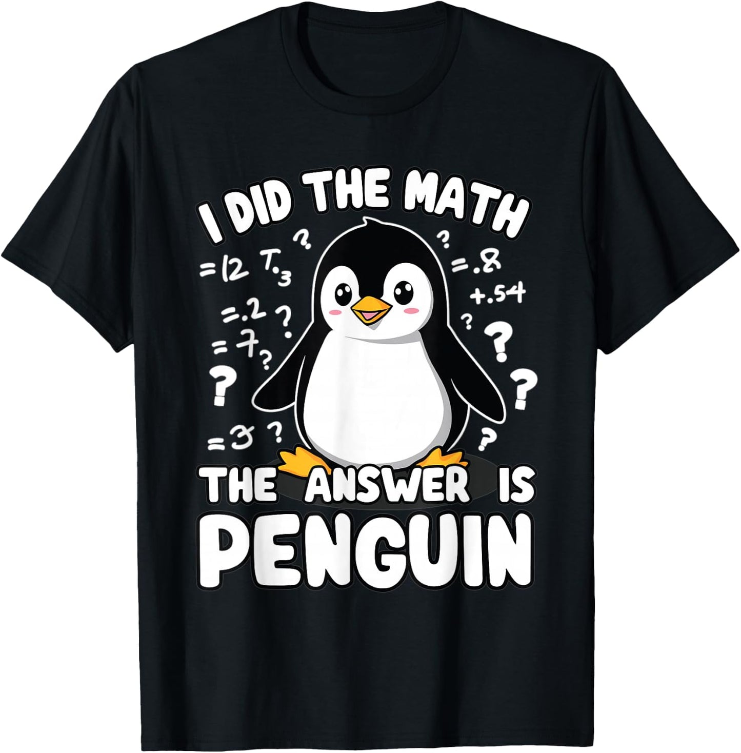 Penguin, I Did The Math The Answer Is Penguin | Funny Math T-Shirt - T-Shirt | Black
