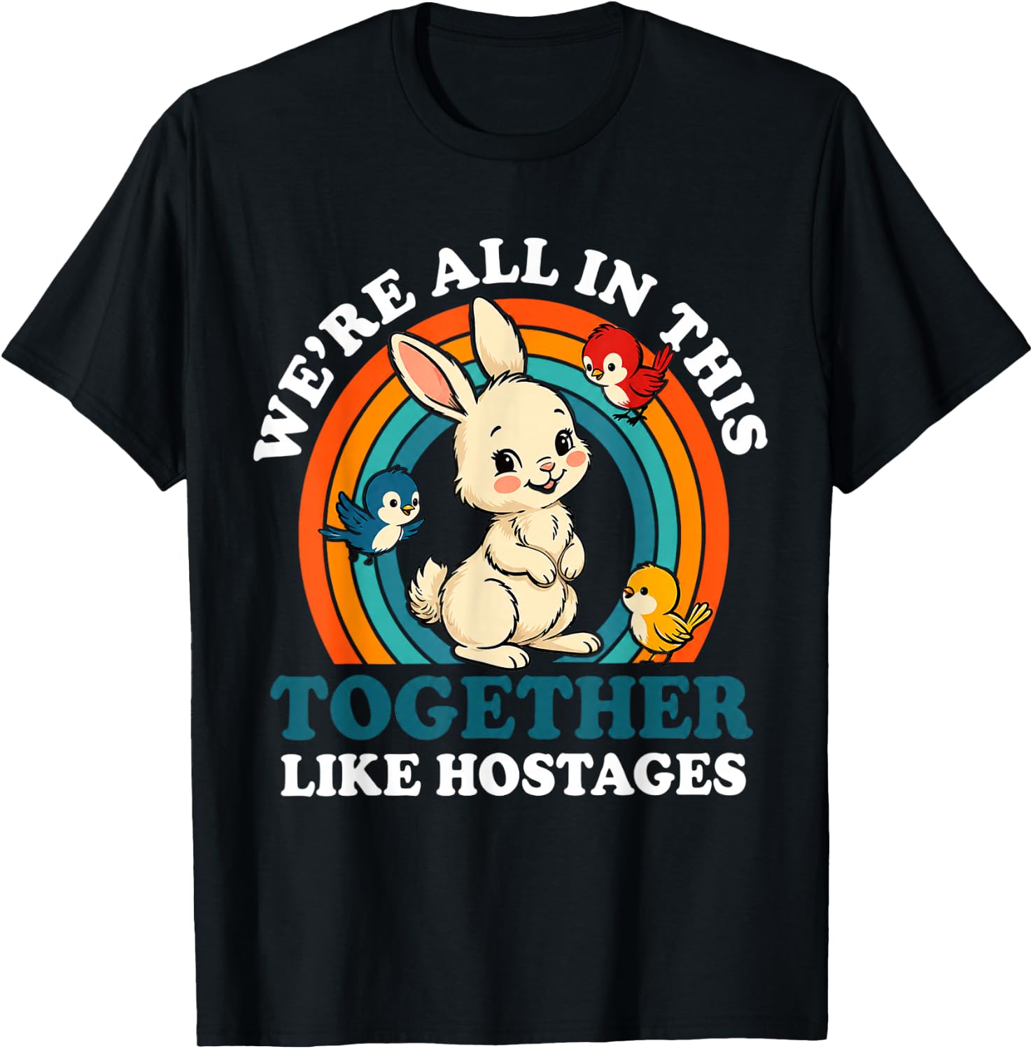 We are All in This Together Like Hostages Funny T-Shirt - T-Shirt | Black