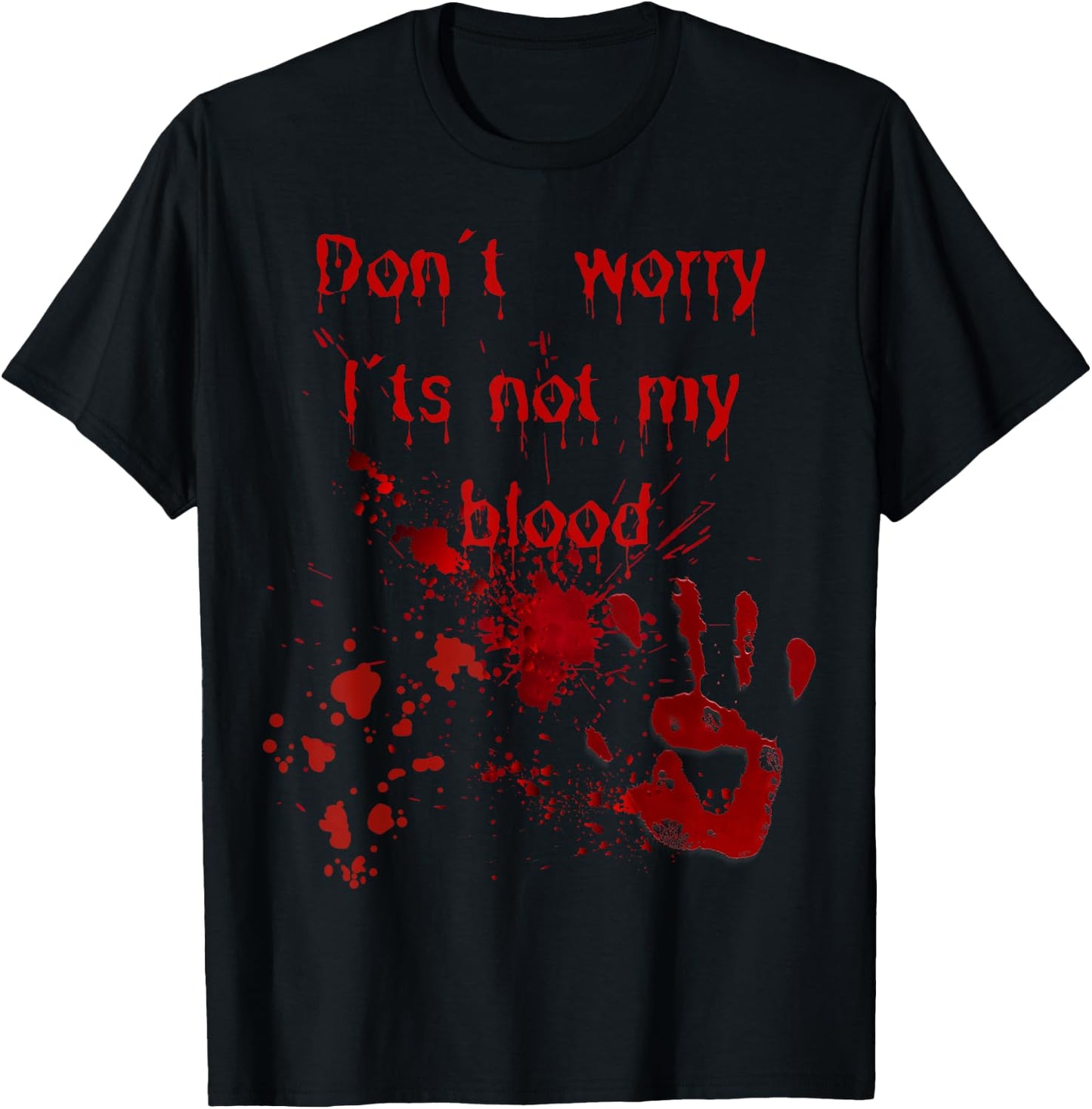 Don't Worry It's Not My Blood Halloween Costume with Blood , black T-Shirt - T-Shirt | Black