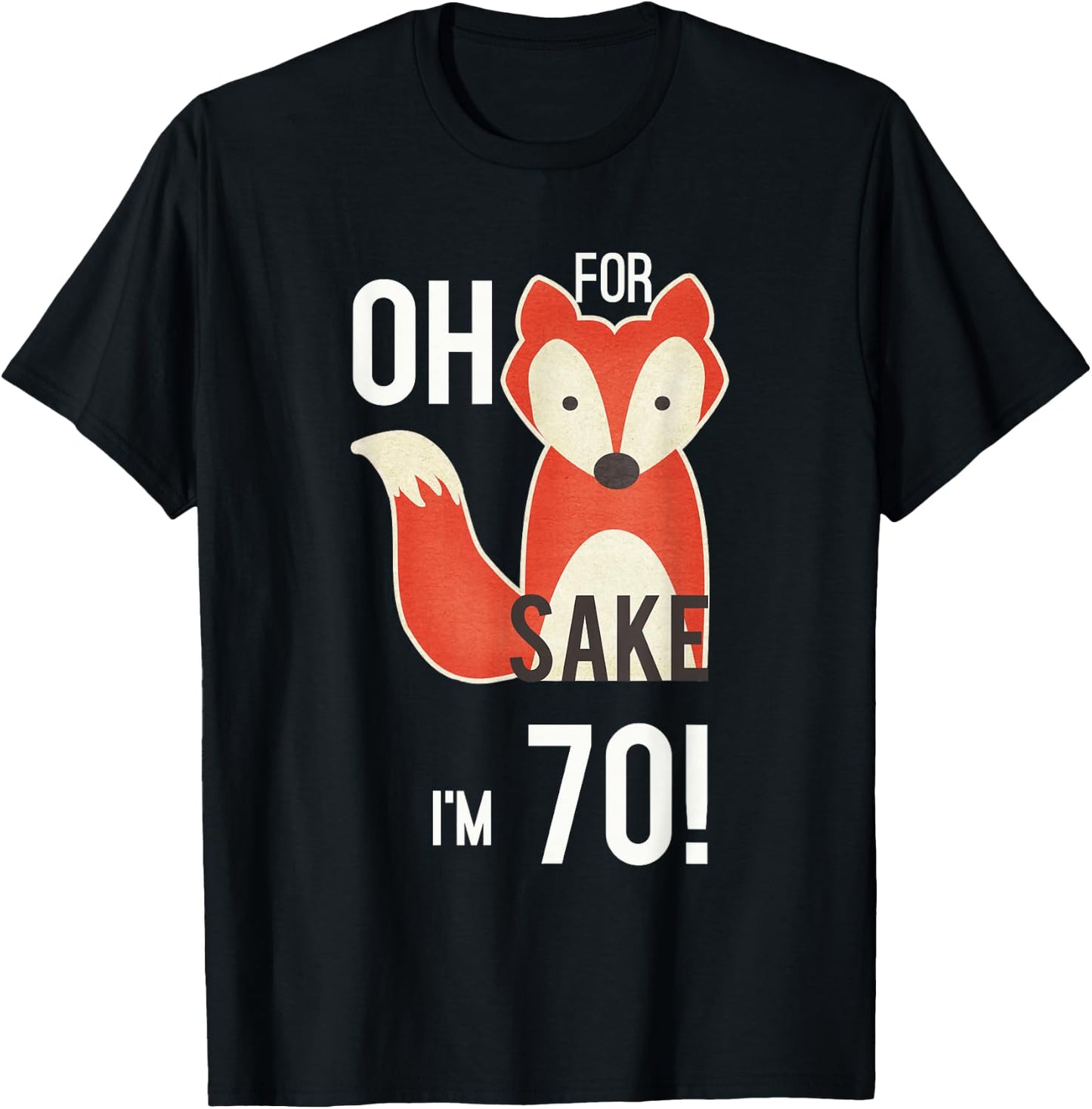 Oh For Fox Sake I'm 70 Birthday T-Shirt - T-Shirt | Black