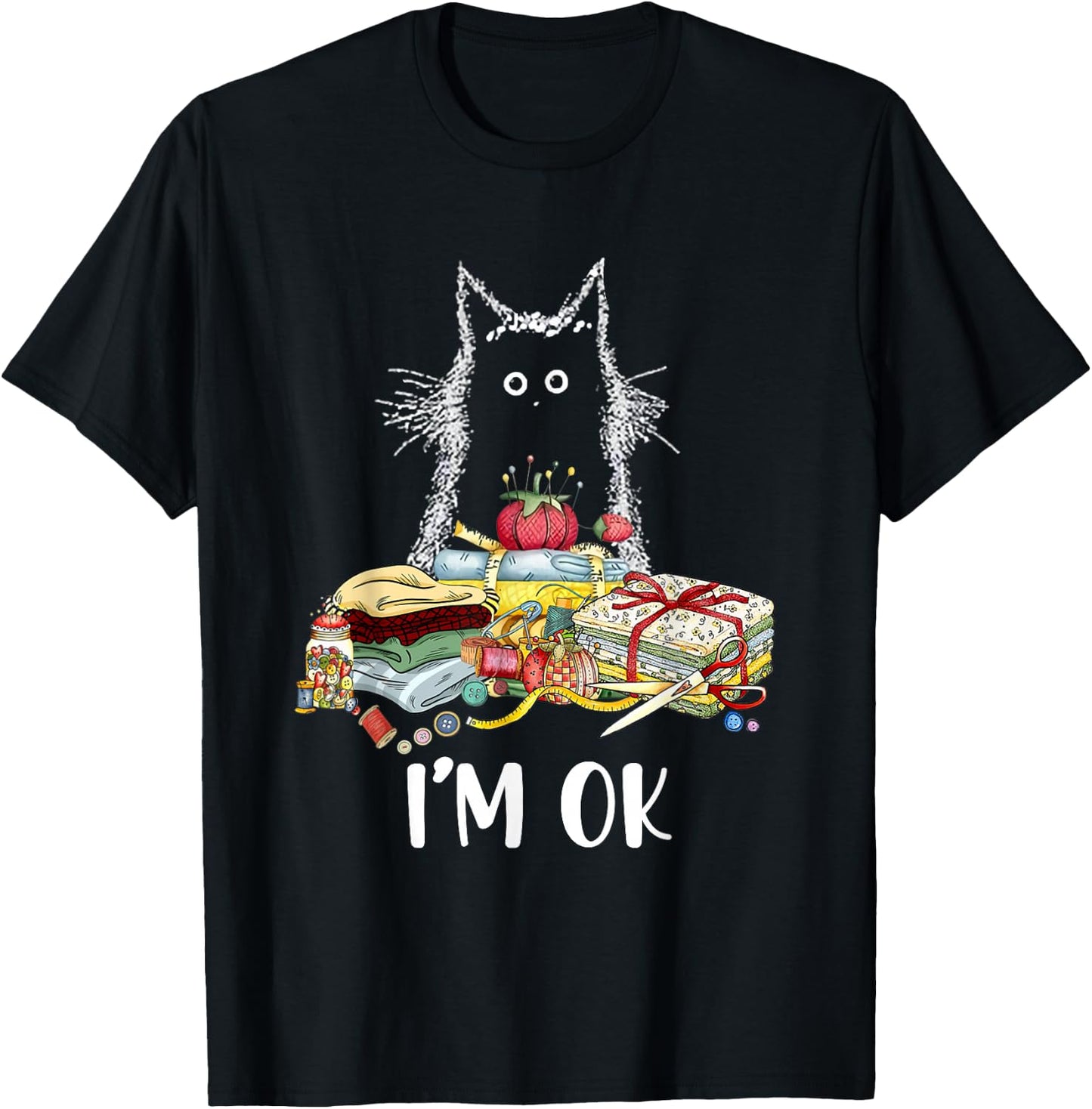 Cats I'm Ok Funny Quilting Quilter Love Cats T-Shirt - T-Shirt | Black